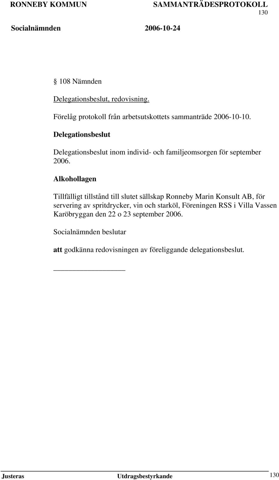 Alkohollagen Tillfälligt tillstånd till slutet sällskap Ronneby Marin Konsult AB, för servering av spritdrycker, vin och