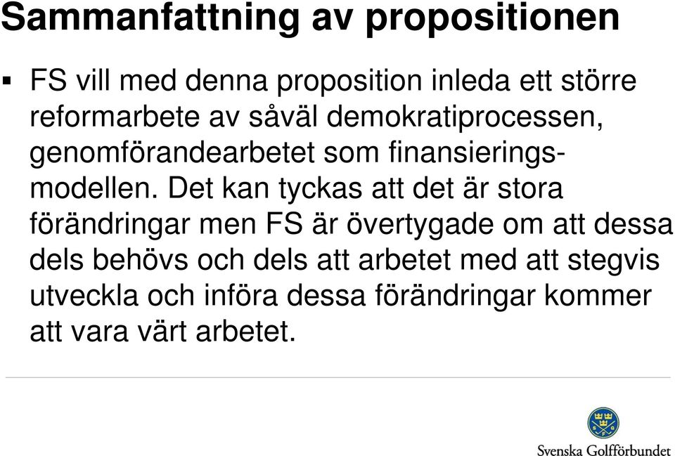 Det kan tyckas att det är stora förändringar men FS är övertygade om att dessa dels behövs