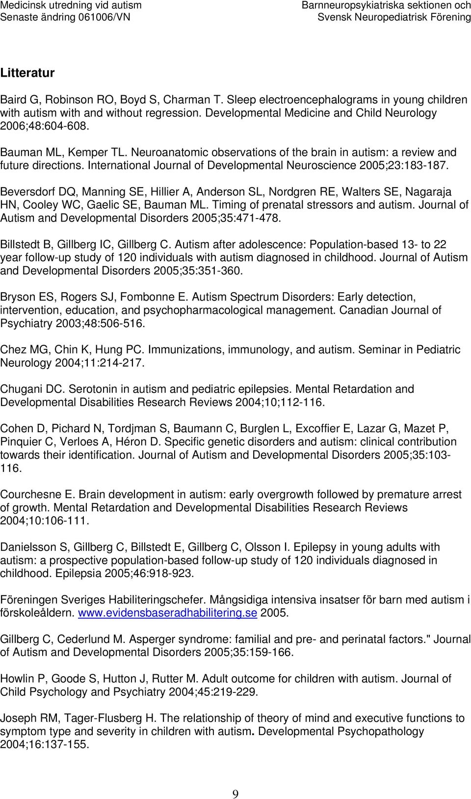 Beversdorf DQ, Manning SE, Hillier A, Anderson SL, Nordgren RE, Walters SE, Nagaraja HN, Cooley WC, Gaelic SE, Bauman ML. Timing of prenatal stressors and autism.