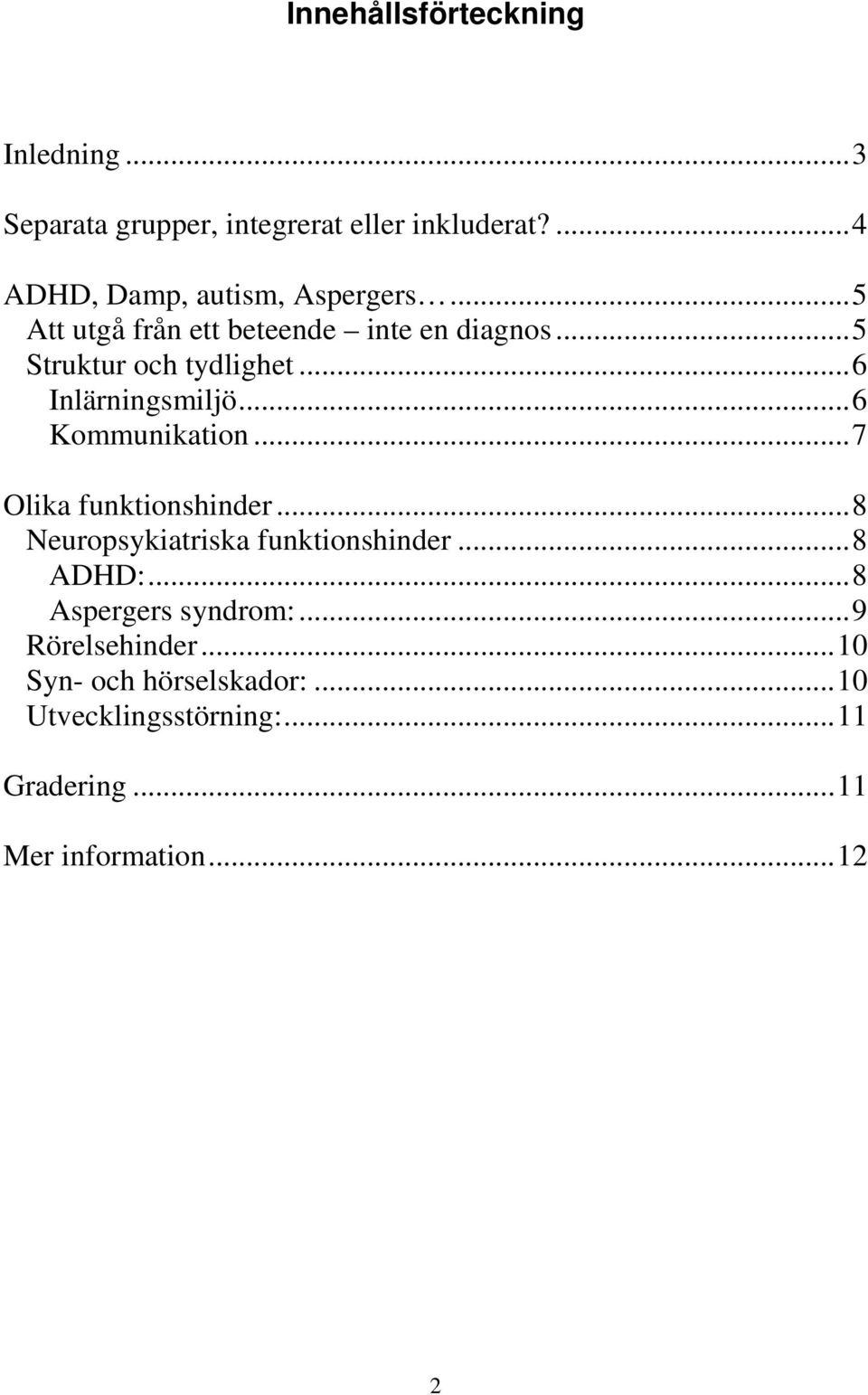 .. 6 Inlärningsmiljö... 6 Kommunikation... 7 Olika funktionshinder... 8 Neuropsykiatriska funktionshinder.