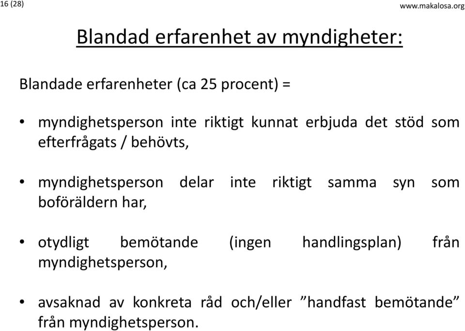 inte riktigt kunnat erbjuda det stöd som efterfrågats / behövts, myndighetsperson delar inte