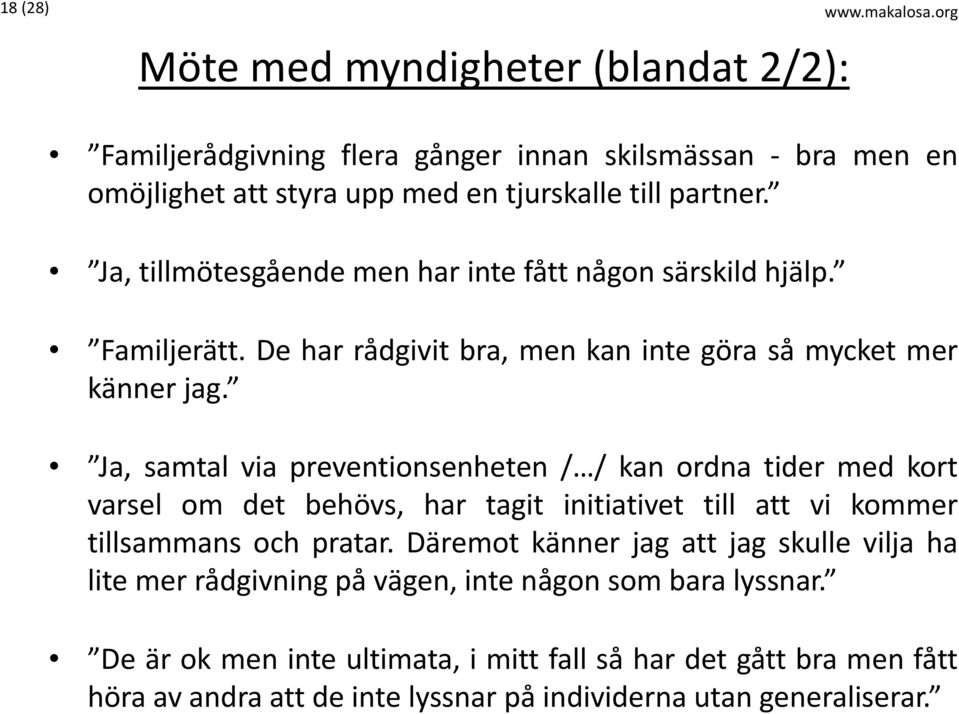 Ja, samtal via preventionsenheten / / kan ordna tider med kort varsel om det behövs, har tagit initiativet till att vi kommer tillsammans och pratar.