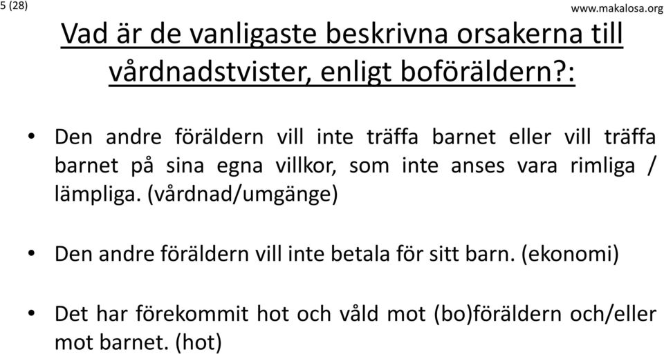 : Den andre föräldern vill inte träffa barnet eller vill träffa barnet på sina egna villkor, som