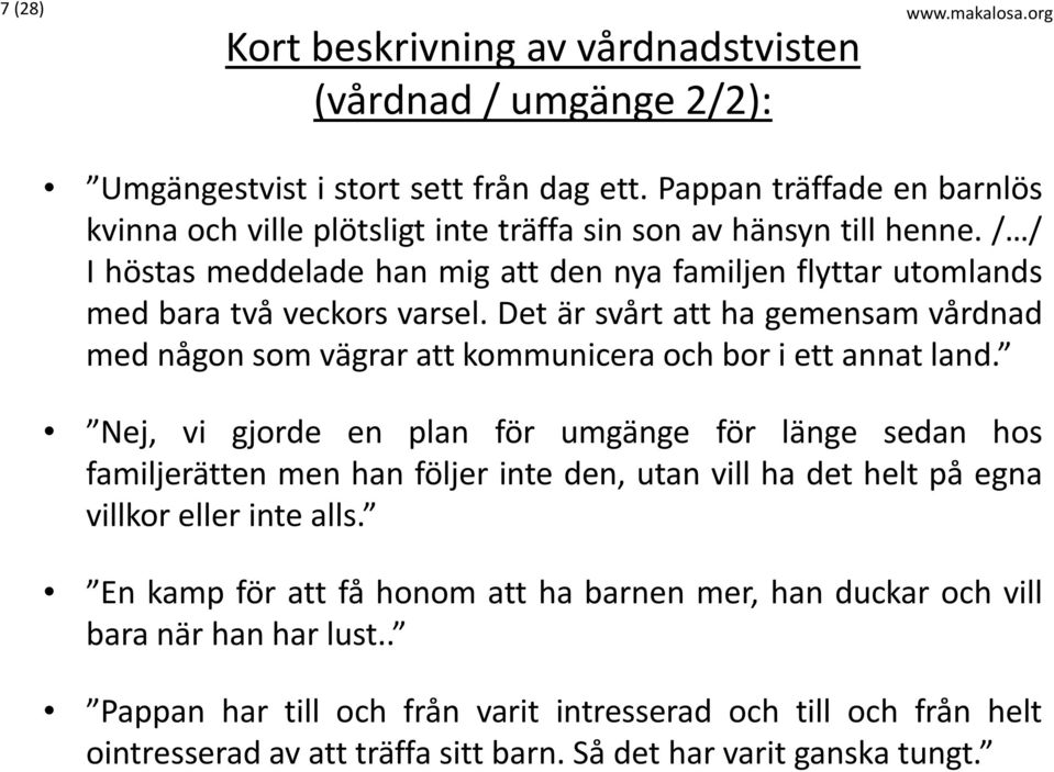 Det är svårt att ha gemensam vårdnad med någon som vägrar att kommunicera och bor i ett annat land.