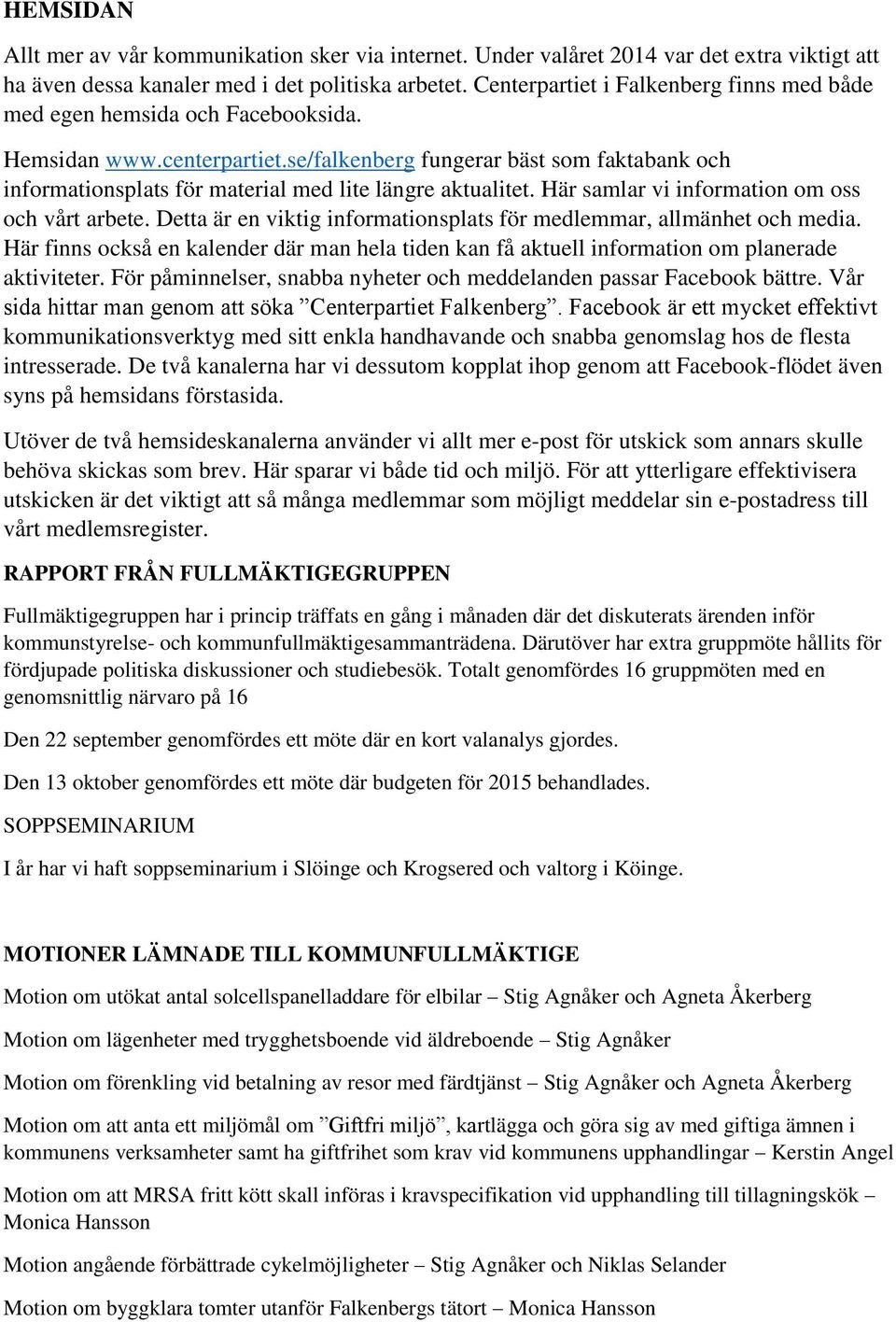 se/falkenberg fungerar bäst som faktabank och informationsplats för material med lite längre aktualitet. Här samlar vi information om oss och vårt arbete.