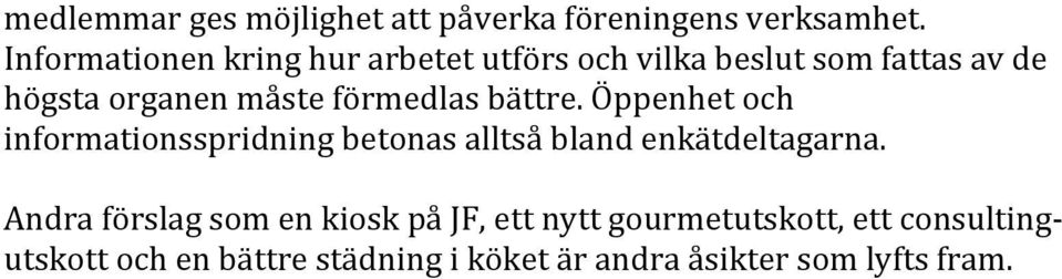 förmedlas bättre. Öppenhet och informationsspridning betonas alltså bland enkätdeltagarna.