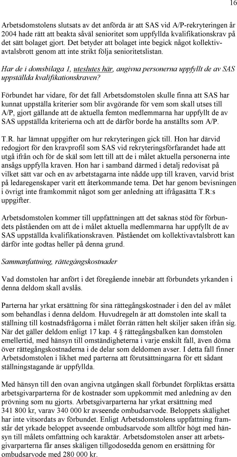 Har de i domsbilaga 1, uteslutes här, angivna personerna uppfyllt de av SAS uppställda kvalifikationskraven?