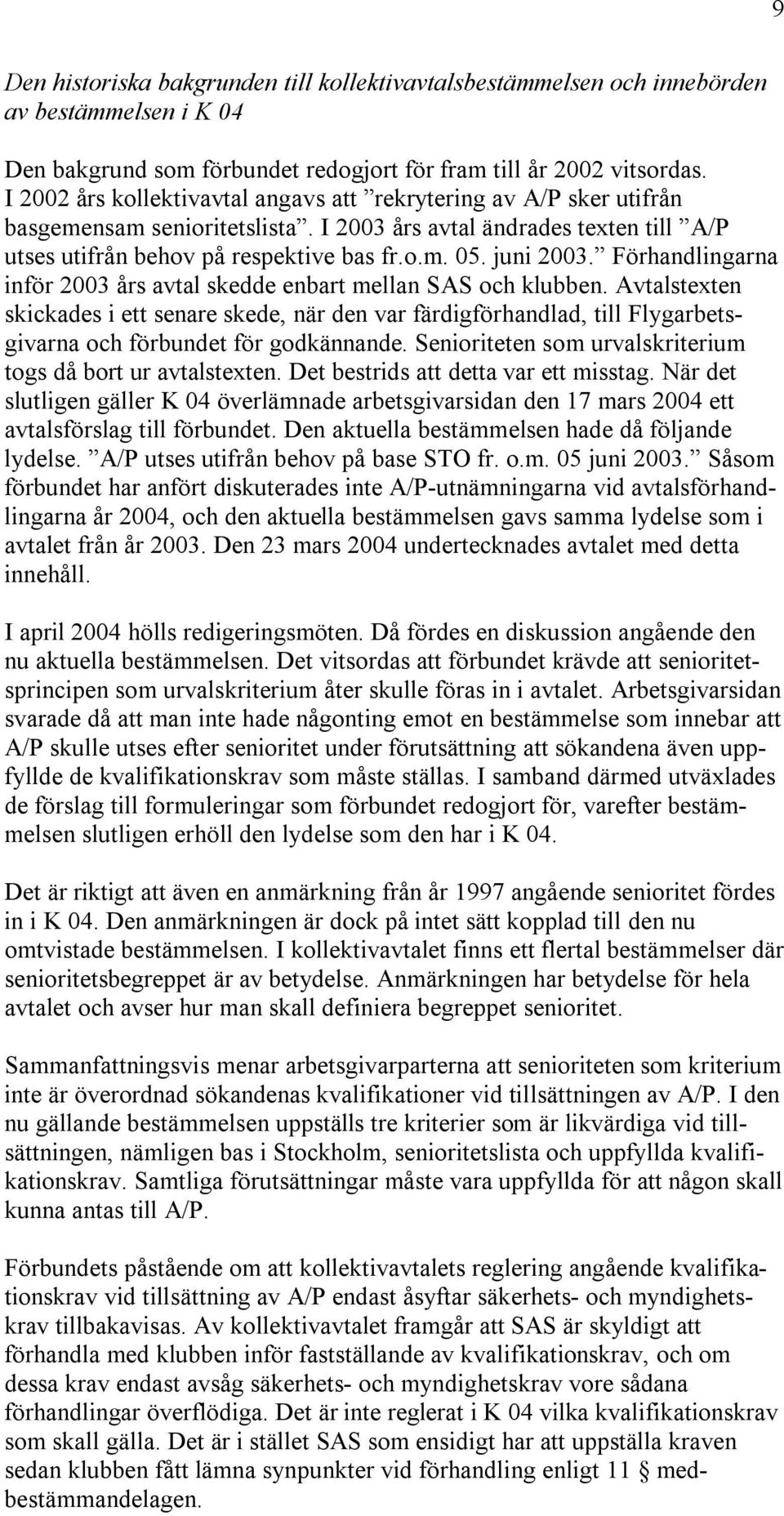 juni 2003. Förhandlingarna inför 2003 års avtal skedde enbart mellan SAS och klubben.