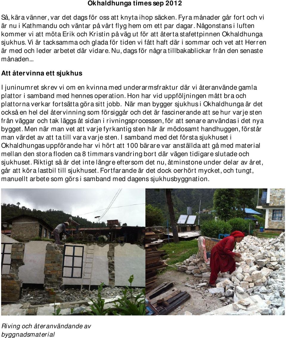 Vi är tacksamma och glada för tiden vi fått haft där i sommar och vet att Herren är med och leder arbetet där vidare. Nu, dags för några tillbakablickar från den senaste månaden.