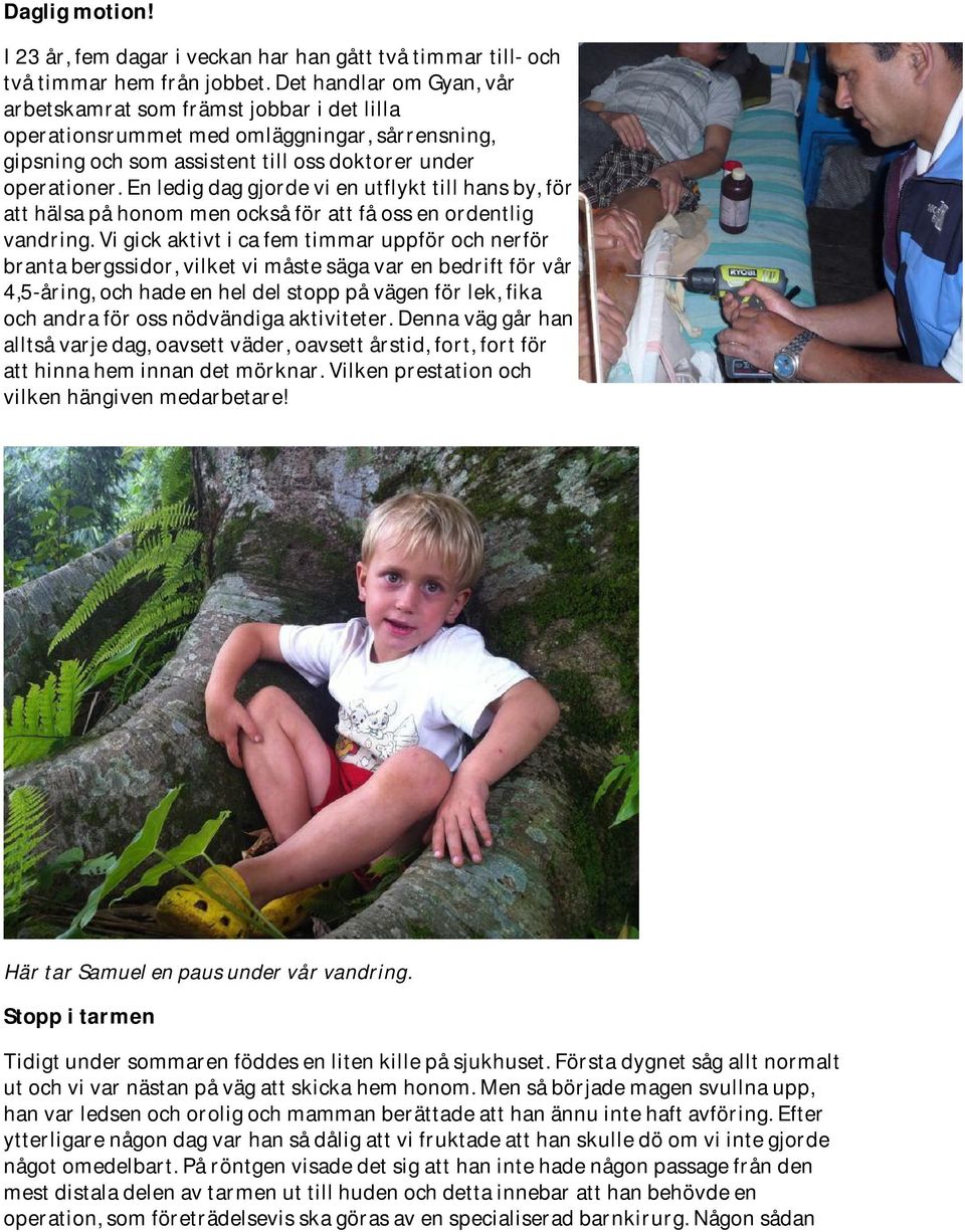 En ledig dag gjorde vi en utflykt till hans by, för att hälsa på honom men också för att få oss en ordentlig vandring.
