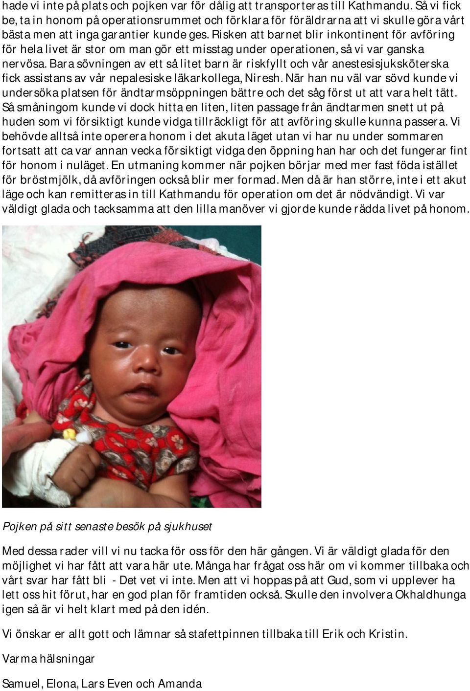 Risken att barnet blir inkontinent för avföring för hela livet är stor om man gör ett misstag under operationen, så vi var ganska nervösa.