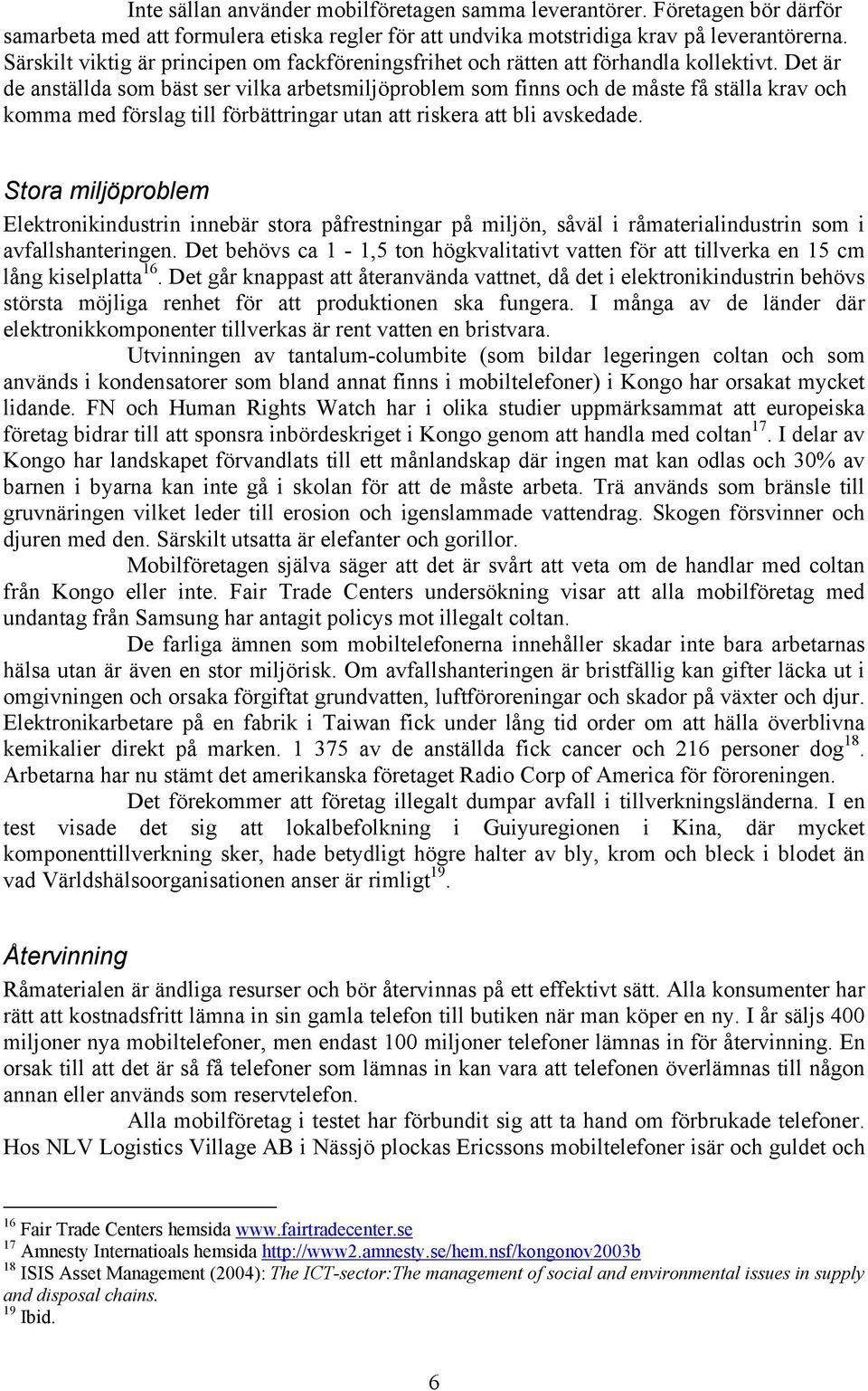 Det är de anställda som bäst ser vilka arbetsmiljöproblem som finns och de måste få ställa krav och komma med förslag till förbättringar utan att riskera att bli avskedade.