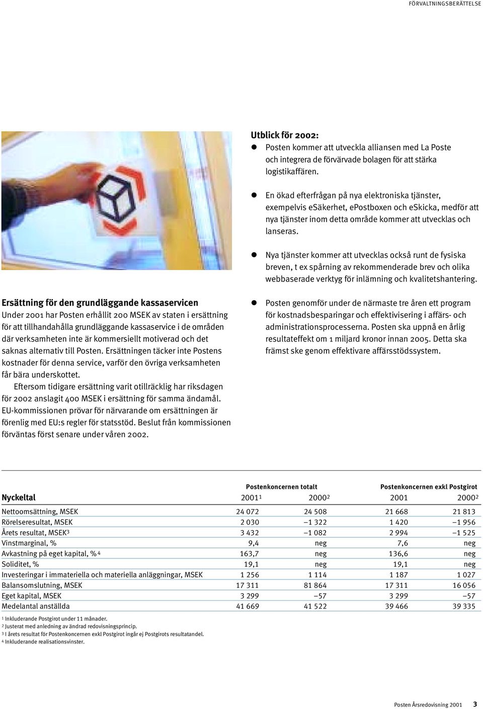 Nya tjänster kommer att utvecklas också runt de fysiska breven, t ex spårning av rekommenderade brev och olika webbaserade verktyg för inlämning och kvalitetshantering.