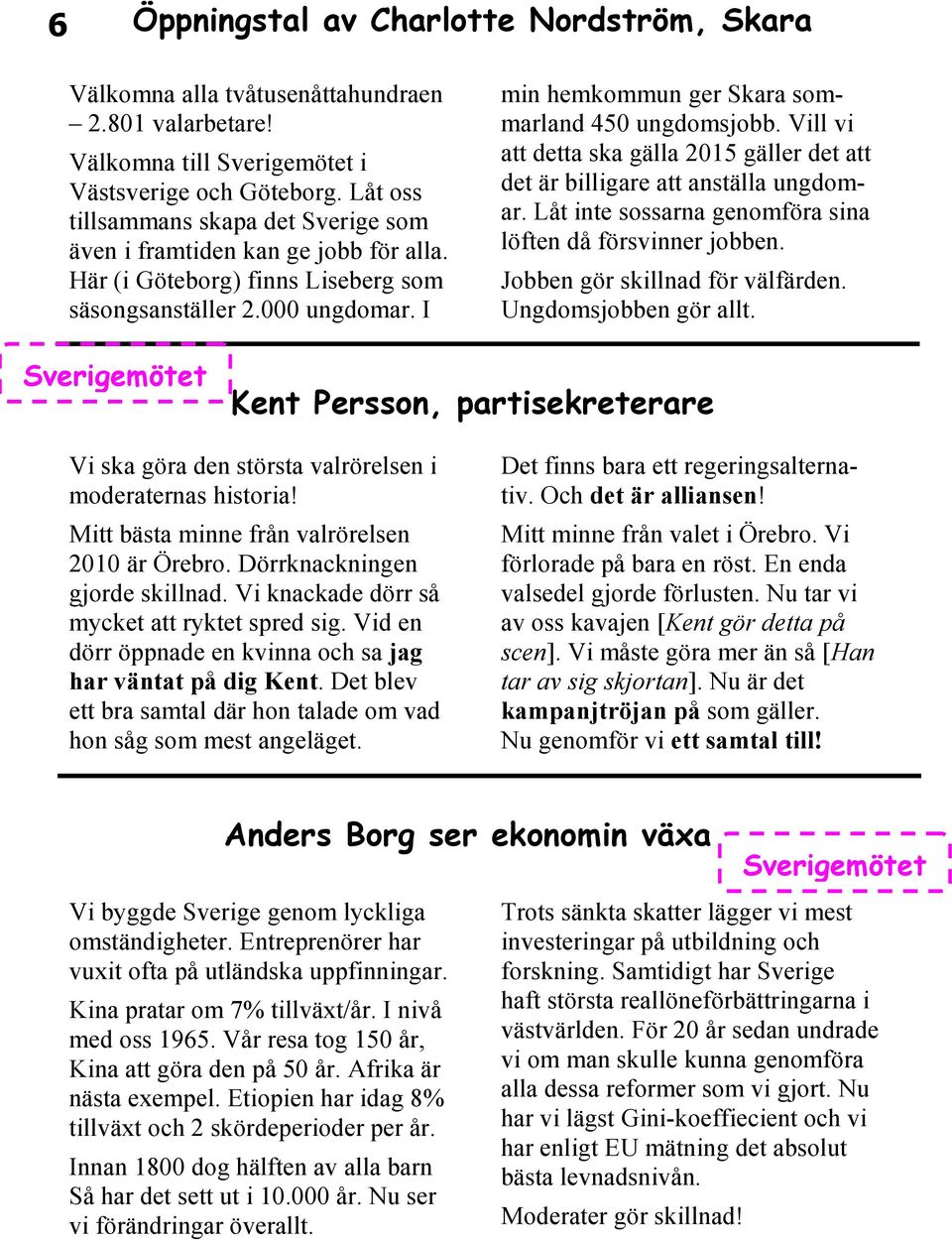 I min hemkommun ger Skara sommarland 450 ungdomsjobb. Vill vi att detta ska gälla 2015 gäller det att det är billigare att anställa ungdomar.