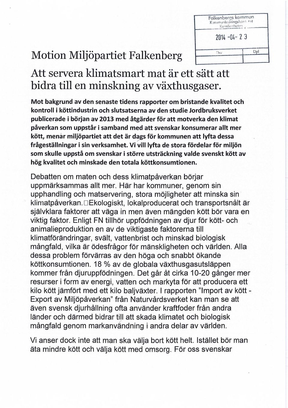 att motverka den klimat påverkan som uppstår i samband med att svenskar konsumerar allt mer kött, menar miljöpartiet att det är dags för kommunen att lyfta dessa frågeställningar i sin verksamhet.