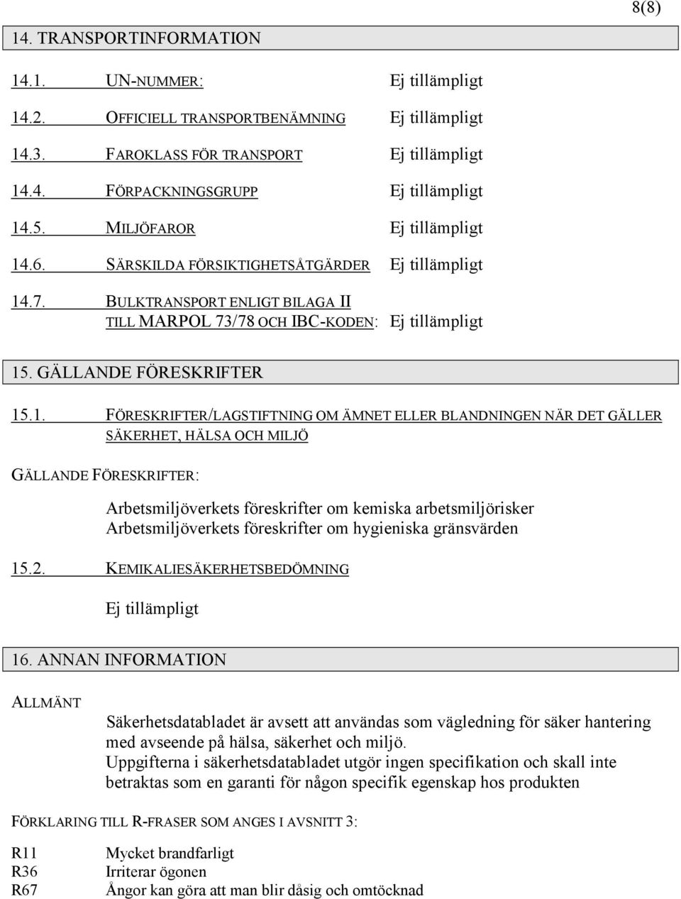 .6. SÄRSKILDA FÖRSIKTIGHETSÅTGÄRDER Ej tillämpligt 14