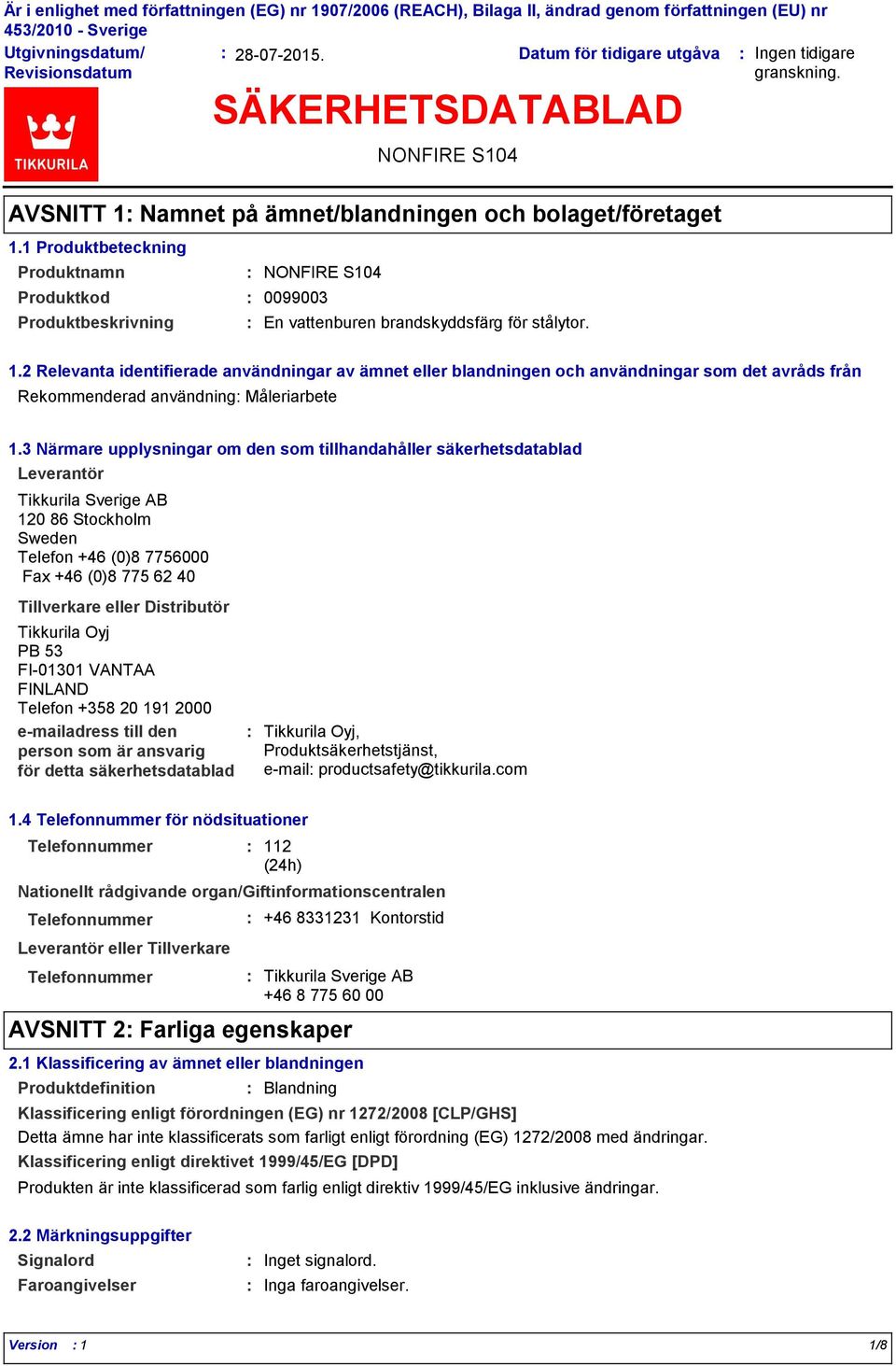 1 Produktbeteckning Produktnamn Produktkod 0099003 Produktbeskrivning En vattenburen brandskyddsfärg för stålytor. 1.