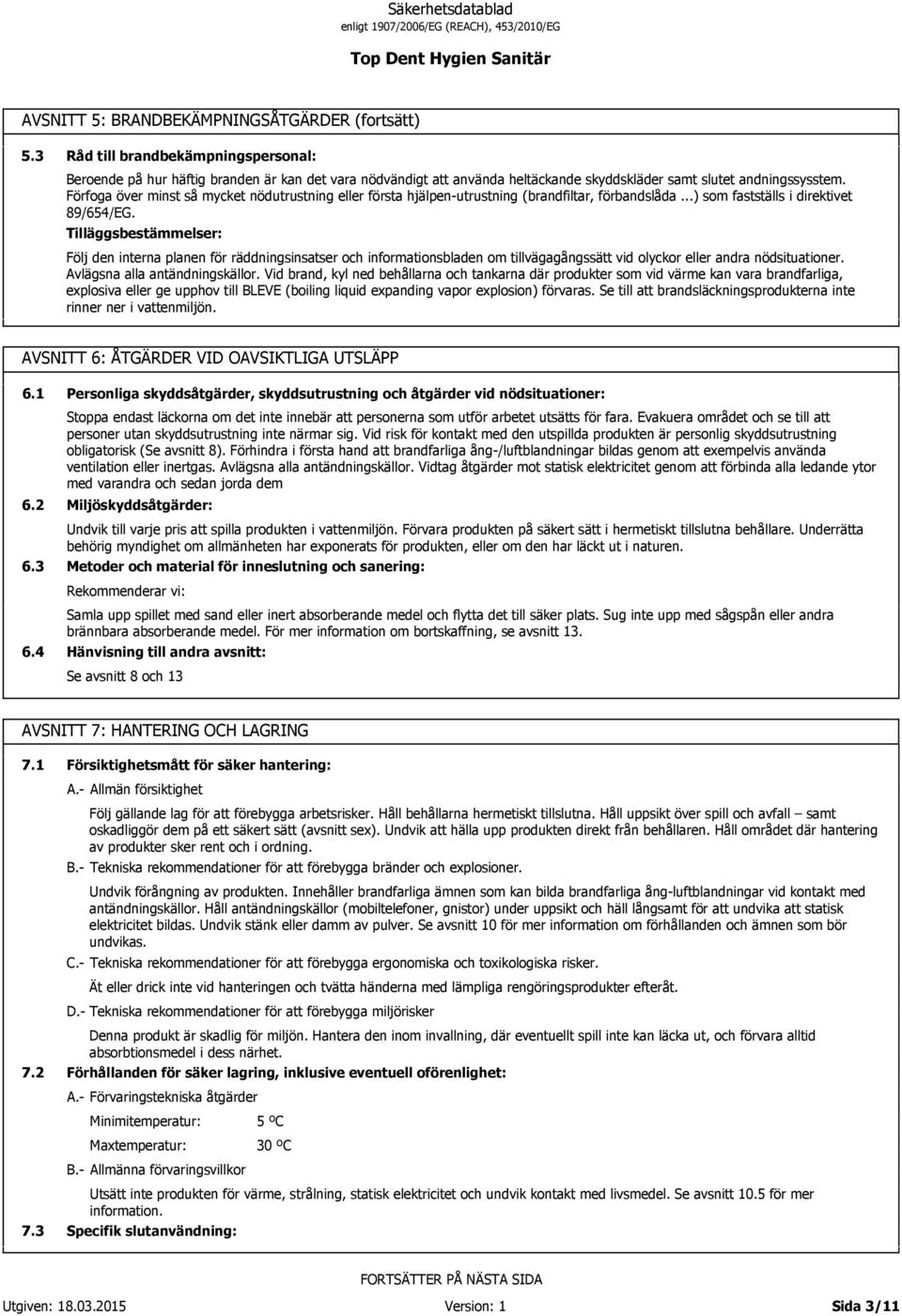 Förfoga över minst så mycket nödutrustning eller första hjälpen-utrustning (brandfiltar, förbandslåda...) som fastställs i direktivet 89/654/EG.