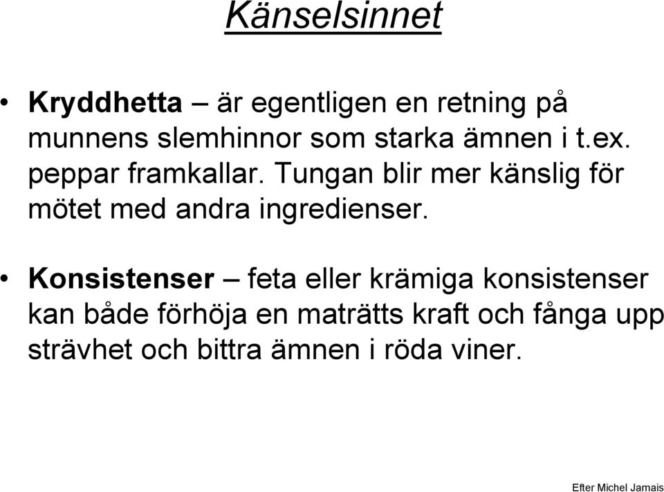 Tungan blir mer känslig för mötet med andra ingredienser.