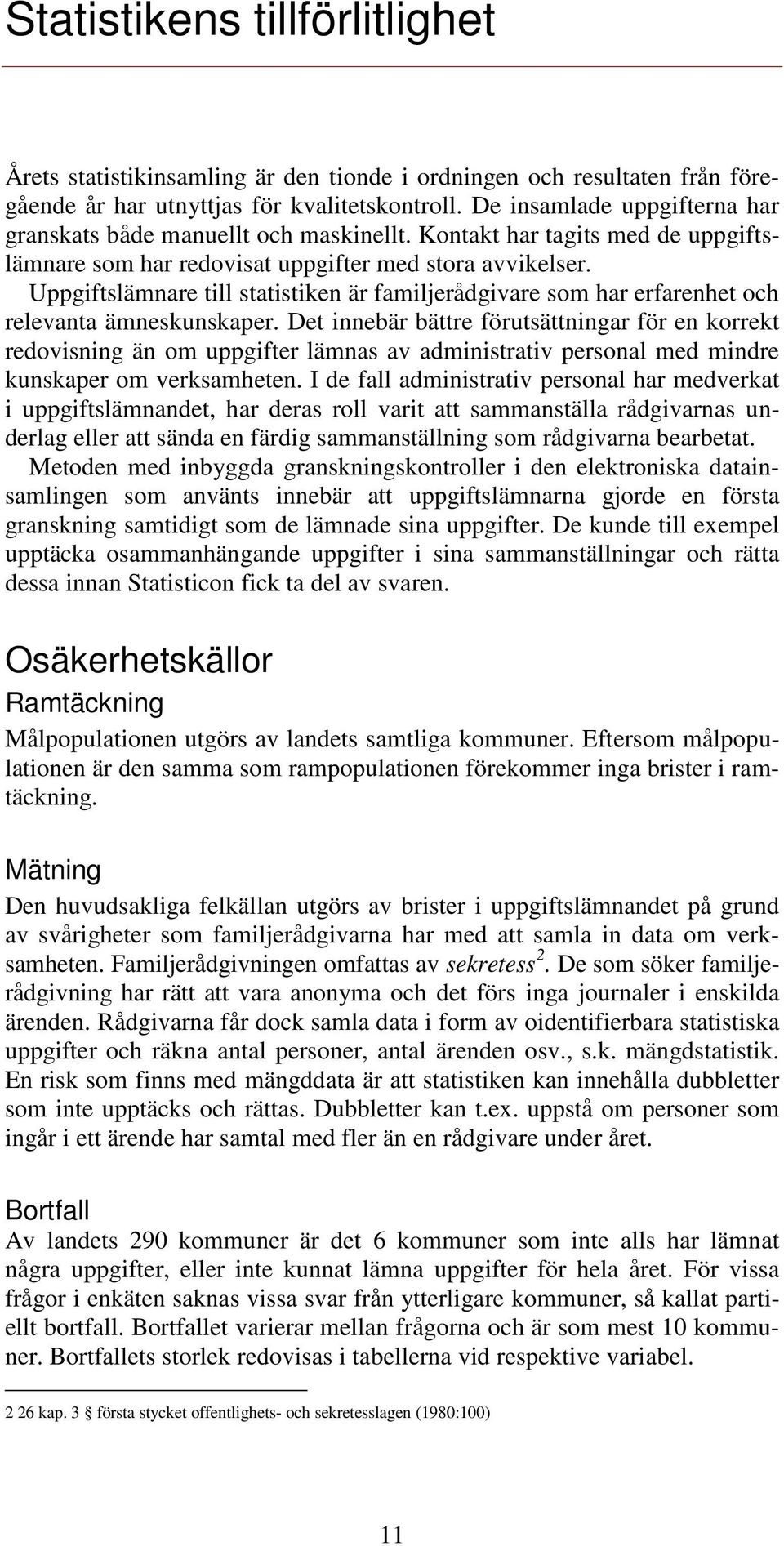 Uppgiftslämnare till statistiken är familjerådgivare som har erfarenhet och relevanta ämneskunskaper.