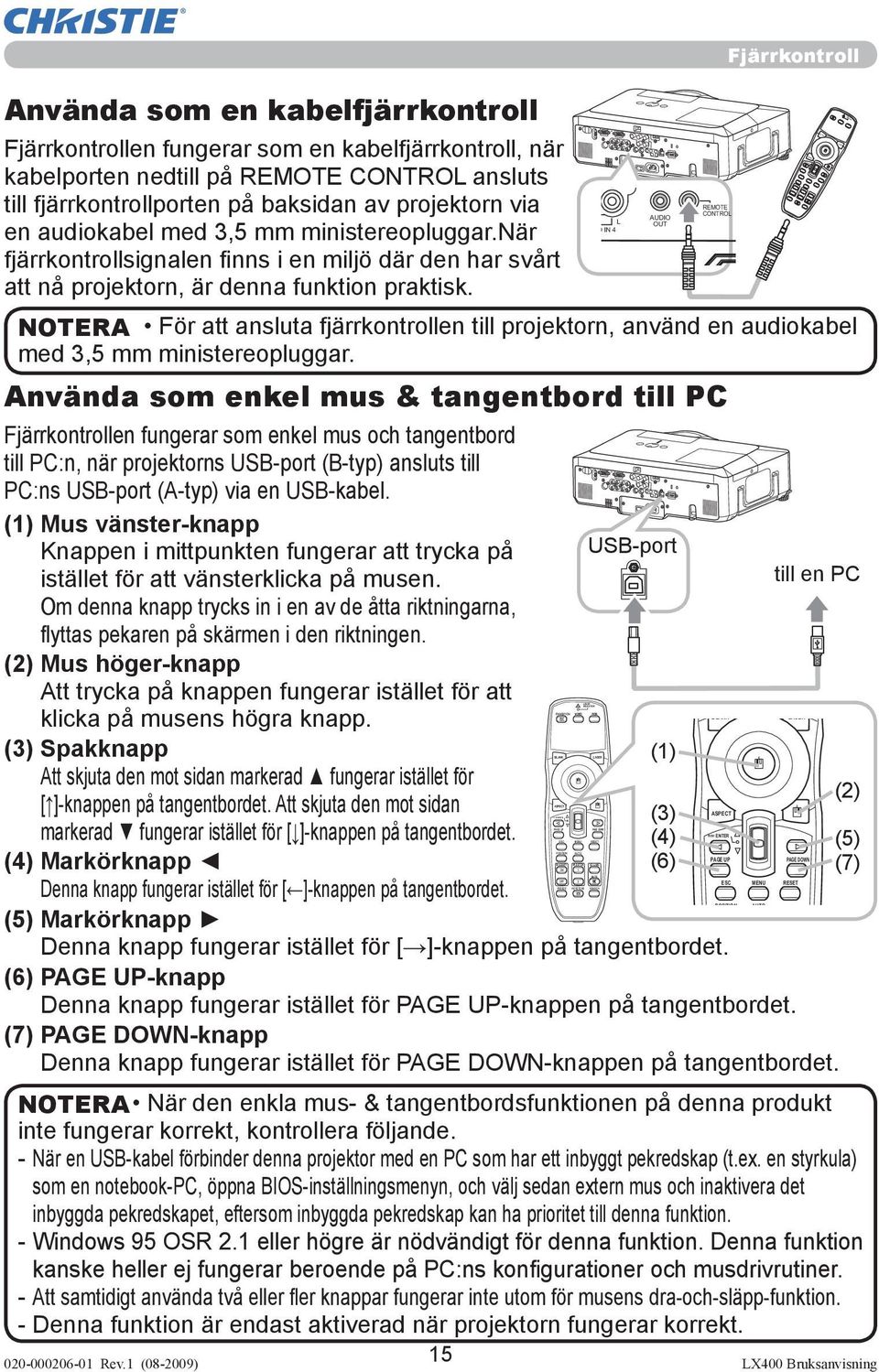 projektorn via en audiokabel med 3,5 mm ministereopluggar.när fjärrkontrollsignalen fi nns i en miljö där den har svårt att nå projektorn, är denna funktion praktisk.