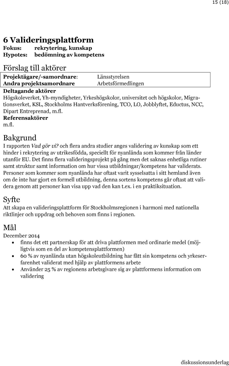 Entreprenad, m.fl. Referensaktörer m.fl. Bakgrund I rapporten Vad gör vi?