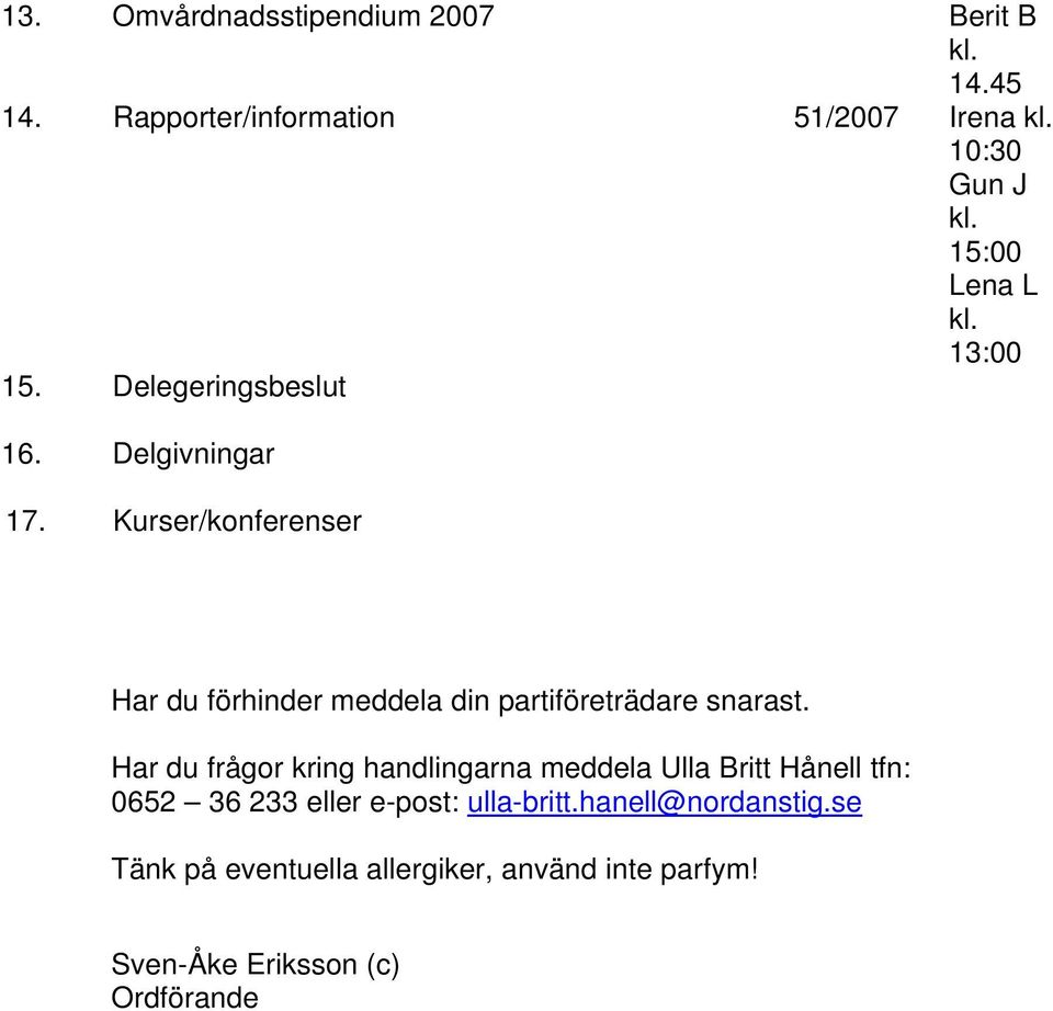 Kurser/konferenser Har du förhinder meddela din partiföreträdare snarast.