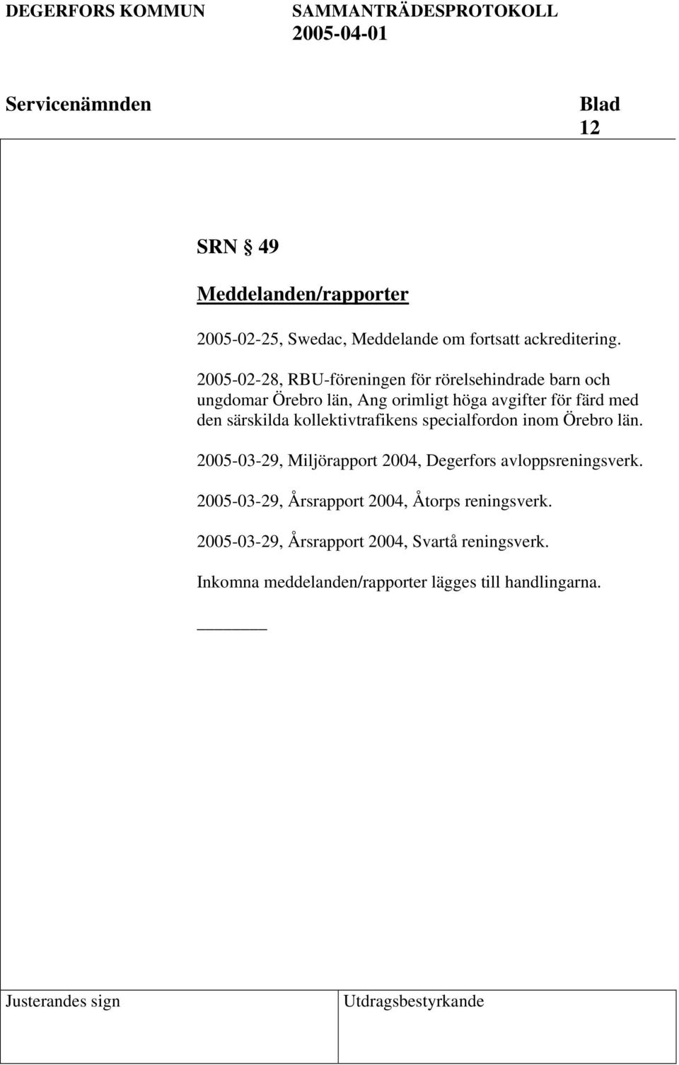 särskilda kollektivtrafikens specialfordon inom Örebro län. 2005-03-29, Miljörapport 2004, Degerfors avloppsreningsverk.