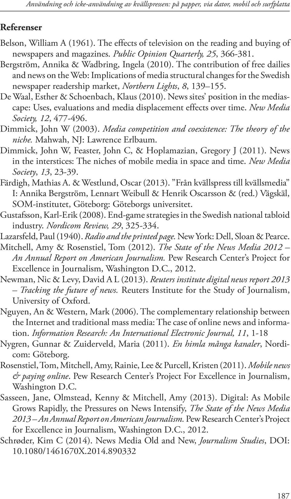 The contribution of free dailies and news on the Web: Implications of media structural changes for the Swedish newspaper readership market, Northern Lights, 8, 139 155.