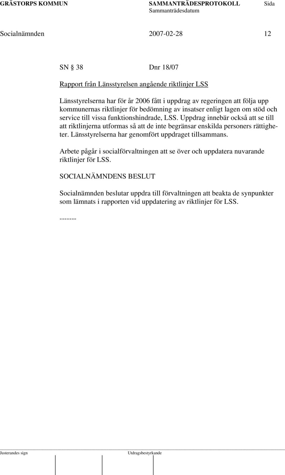 Uppdrag innebär också att se till att riktlinjerna utformas så att de inte begränsar enskilda personers rättigheter. Länsstyrelserna har genomfört uppdraget tillsammans.