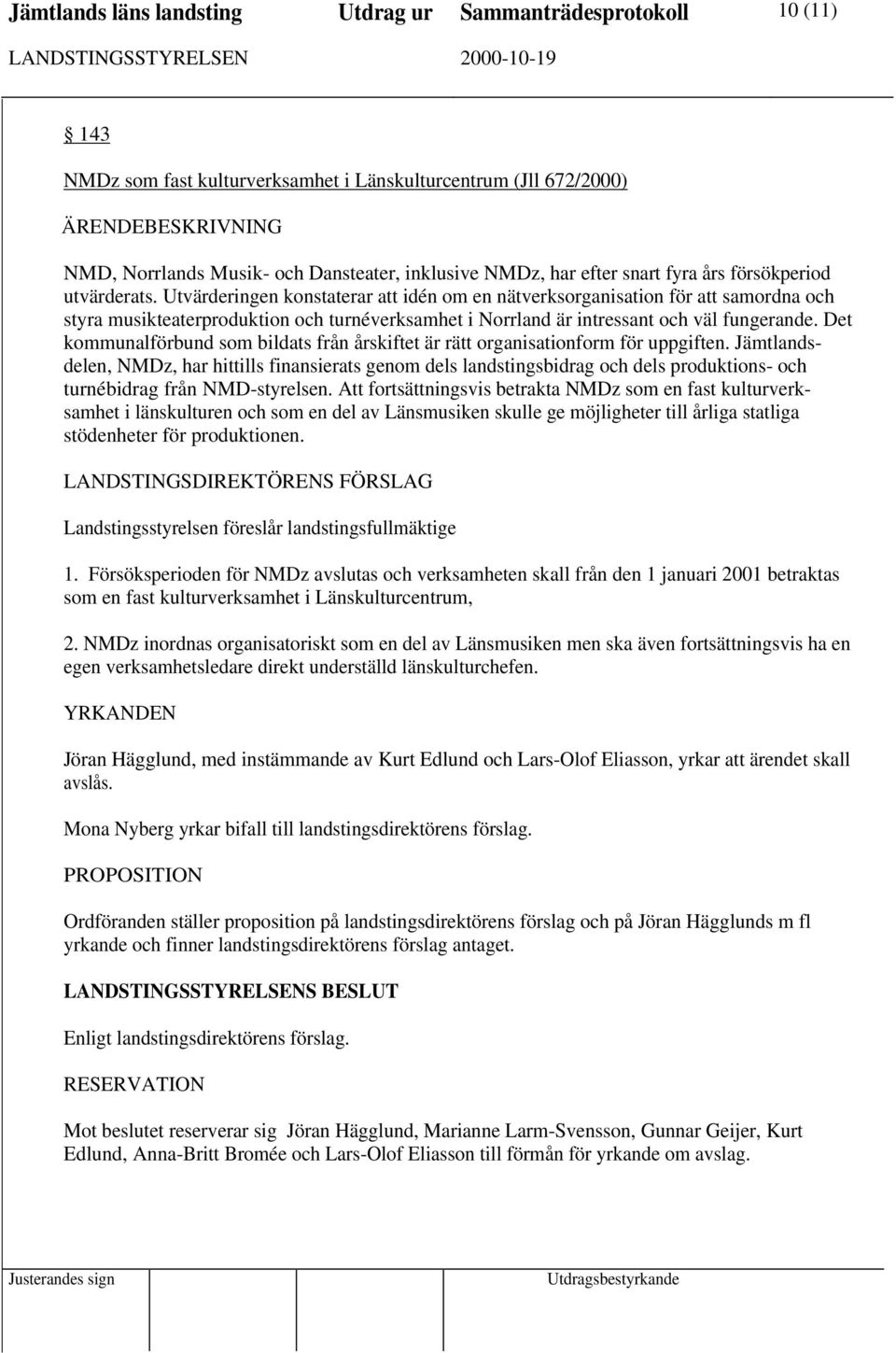 Utvärderingen konstaterar att idén om en nätverksorganisation för att samordna och styra musikteaterproduktion och turnéverksamhet i Norrland är intressant och väl fungerande.