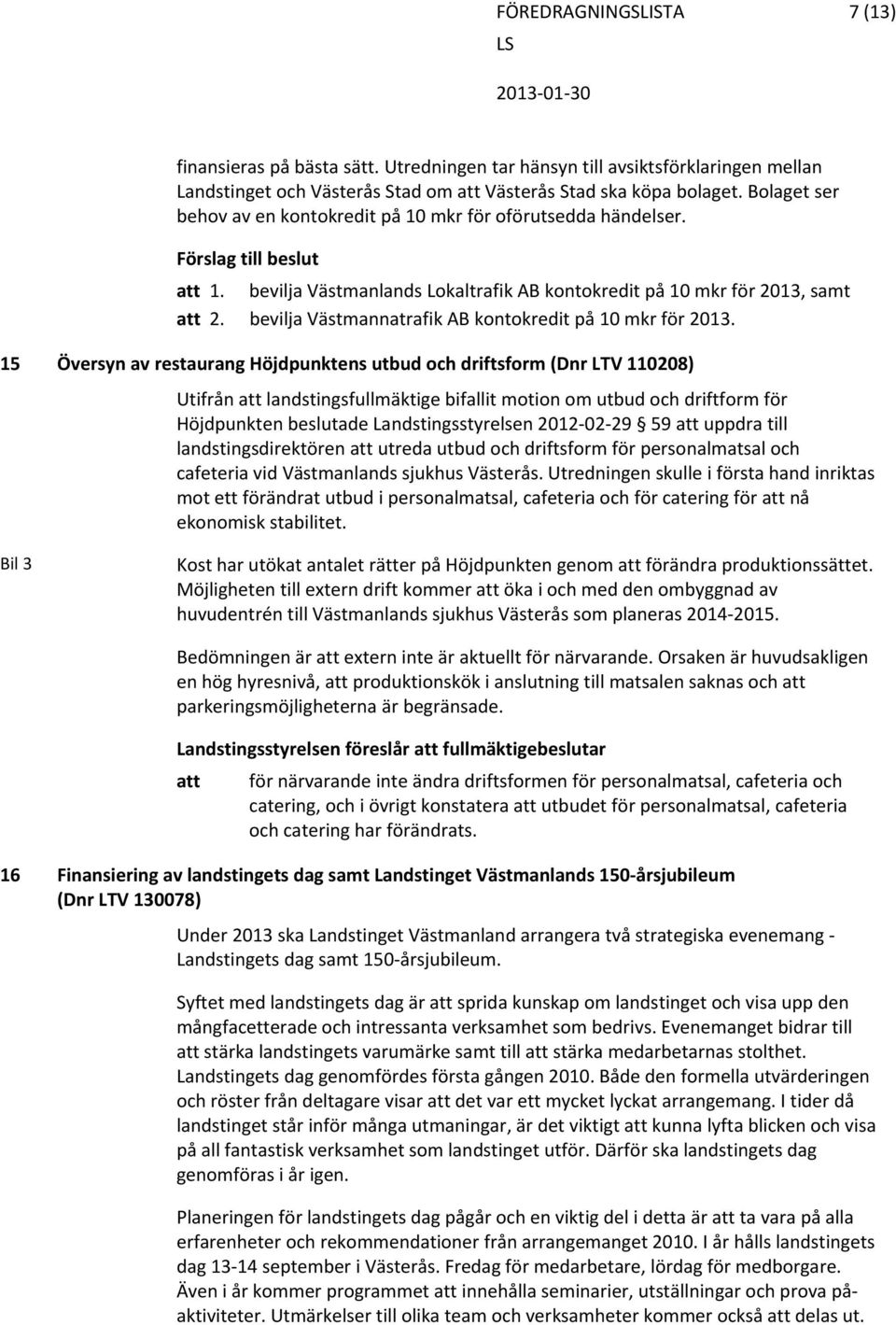 bevilja Västmannatrafik AB kontokredit på 10 mkr för 2013.