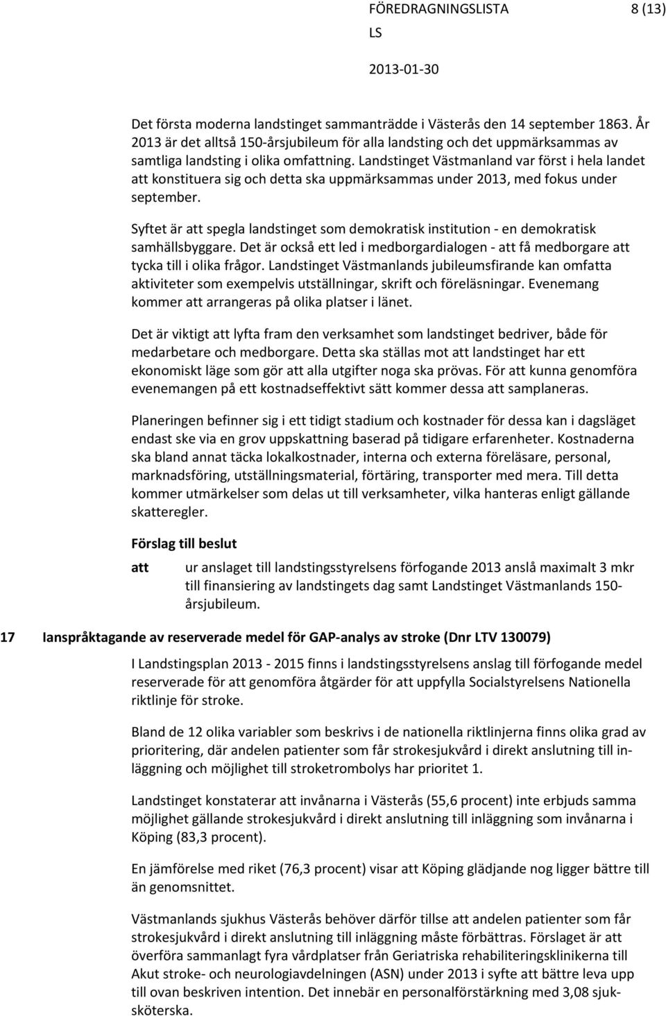 Landstinget Västmanland var först i hela landet att konstituera sig och detta ska uppmärksammas under 2013, med fokus under september.