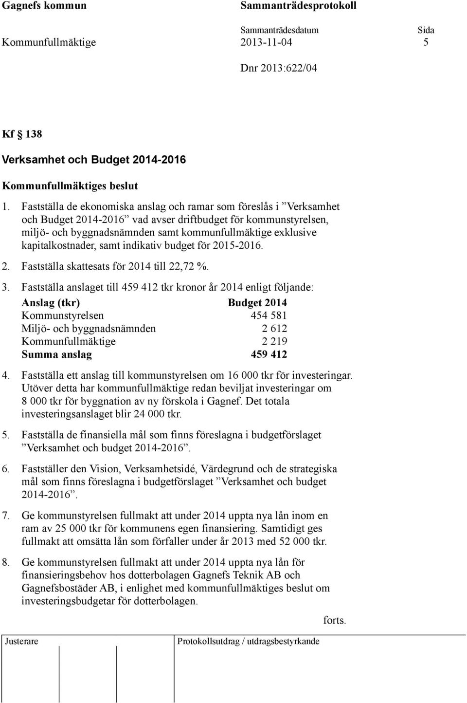 kapitalkostnader, samt indikativ budget för 2015-2016. 2. Fastställa skattesats för 2014 till 22,72 %. 3.