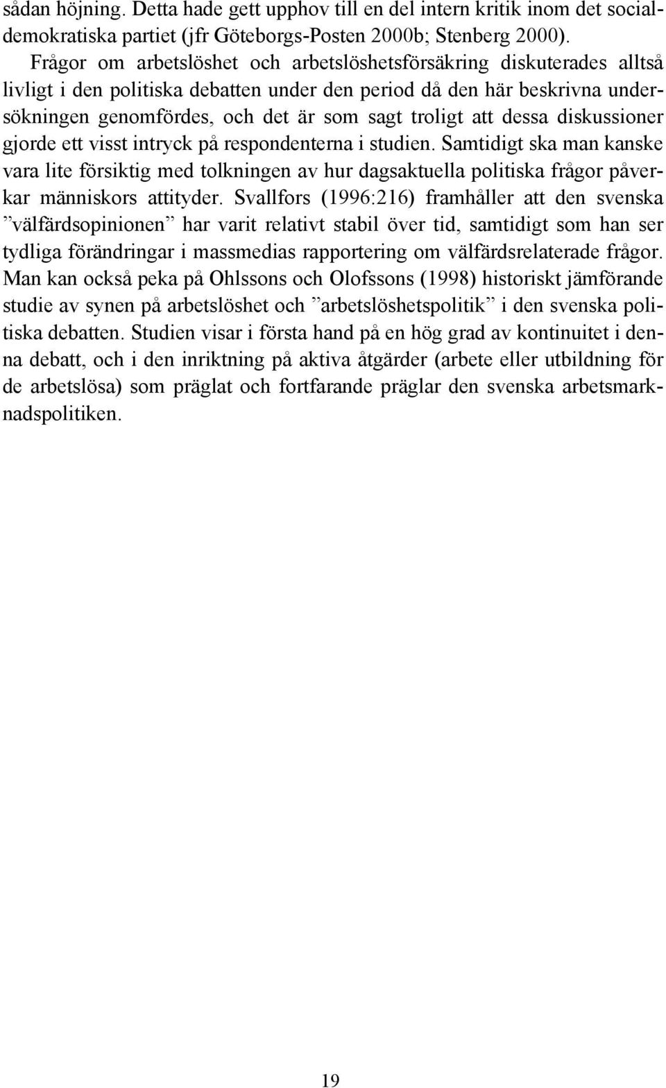 att dessa diskussioner gjorde ett visst intryck på respondenterna i studien.