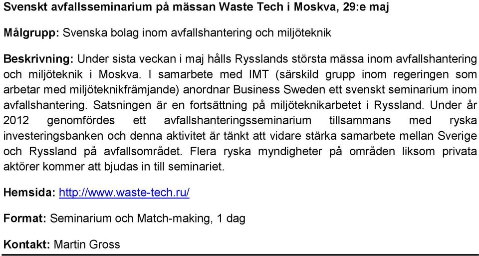 I samarbete med IMT (särskild grupp inom regeringen som arbetar med miljöteknikfrämjande) anordnar Business Sweden ett svenskt seminarium inom avfallshantering.