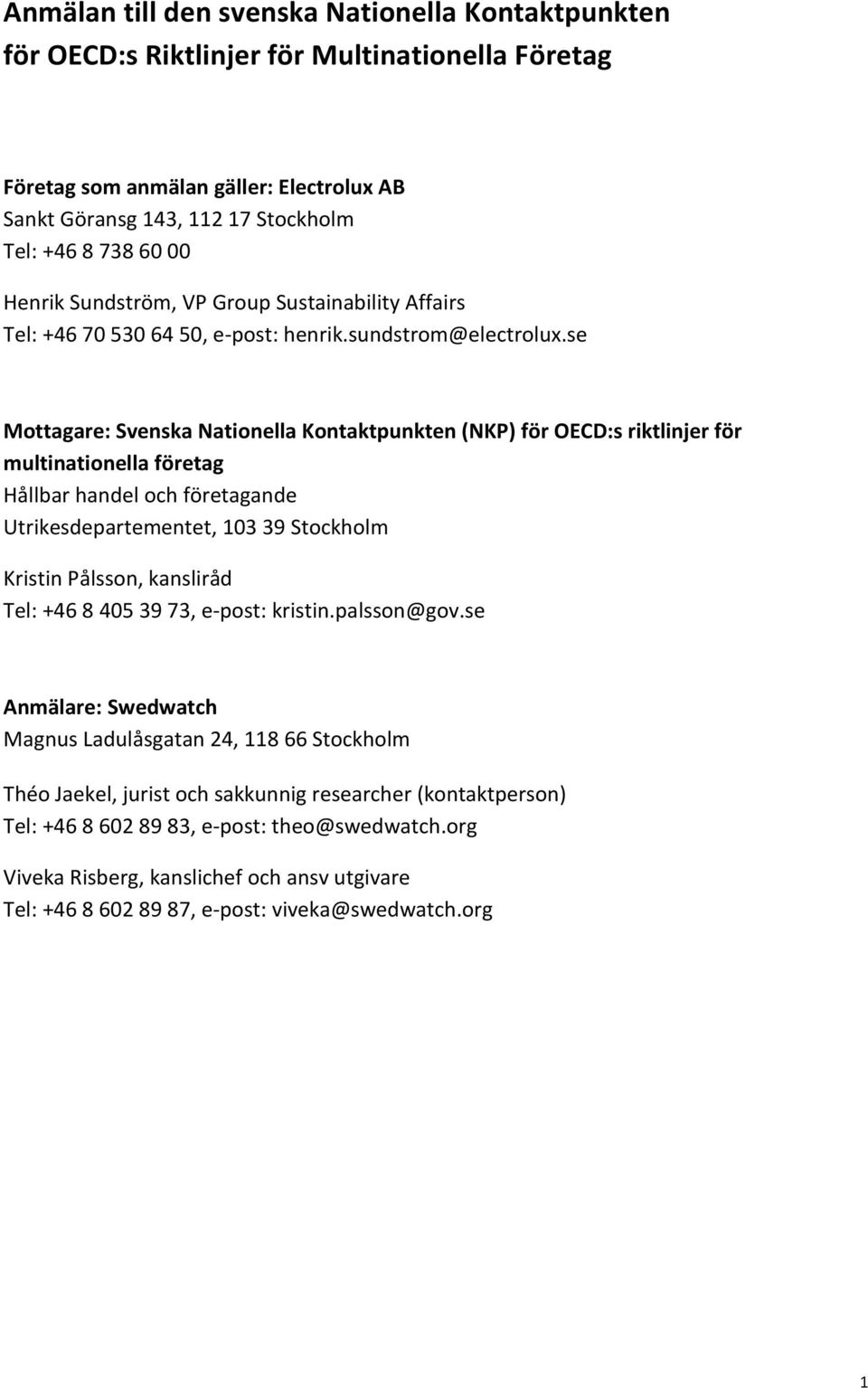 se Mottagare: Svenska Nationella Kontaktpunkten (NKP) för OECD:s riktlinjer för multinationella företag Hållbar handel och företagande Utrikesdepartementet, 103 39 Stockholm Kristin Pålsson,