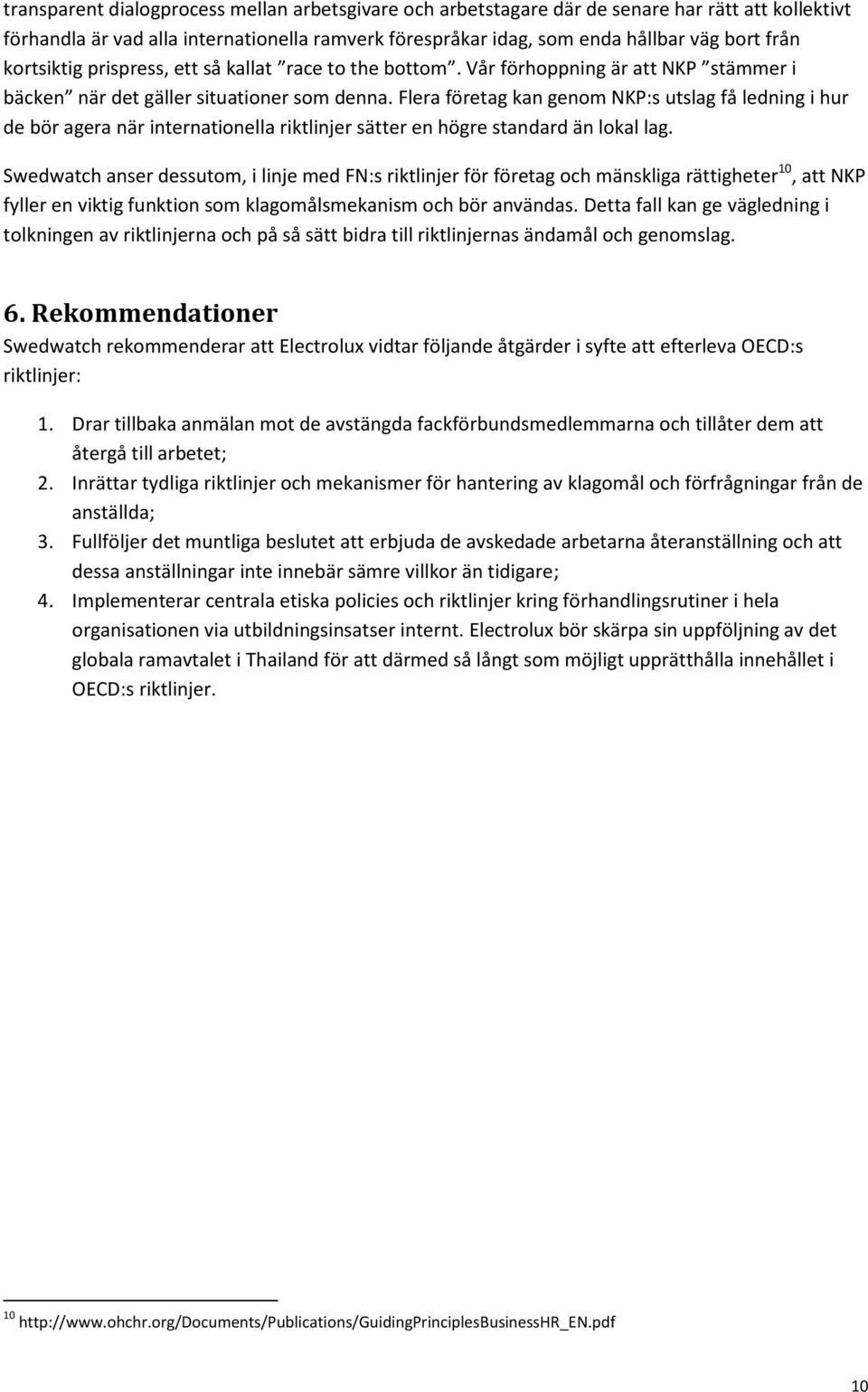 Flera företag kan genom NKP:s utslag få ledning i hur de bör agera när internationella riktlinjer sätter en högre standard än lokal lag.