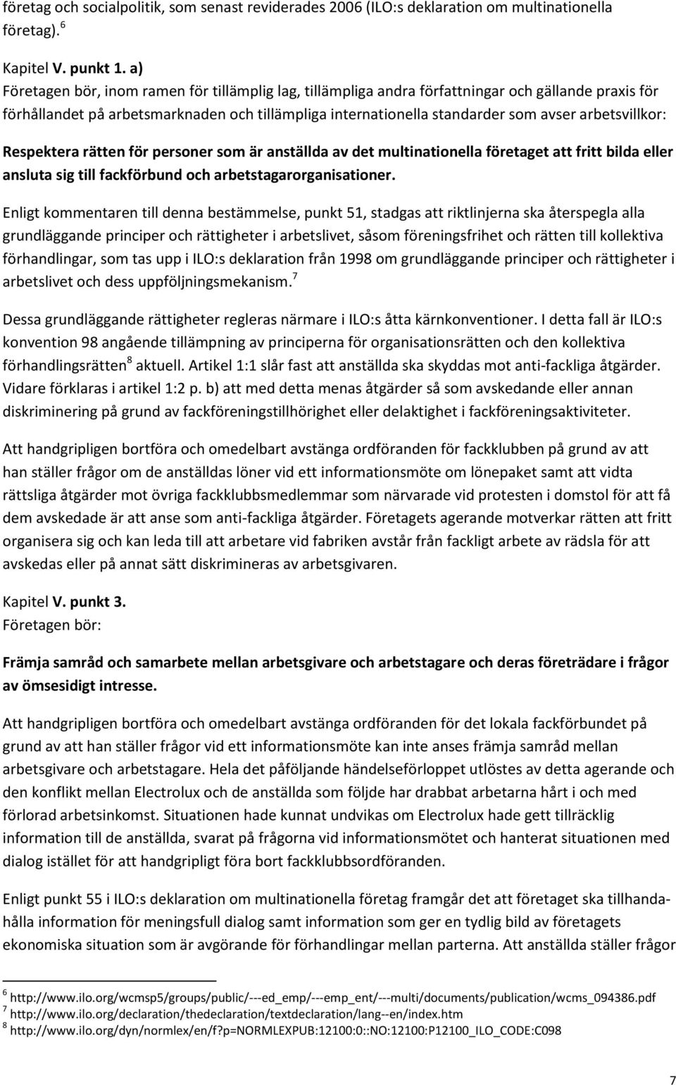 arbetsvillkor: Respektera rätten för personer som är anställda av det multinationella företaget att fritt bilda eller ansluta sig till fackförbund och arbetstagarorganisationer.