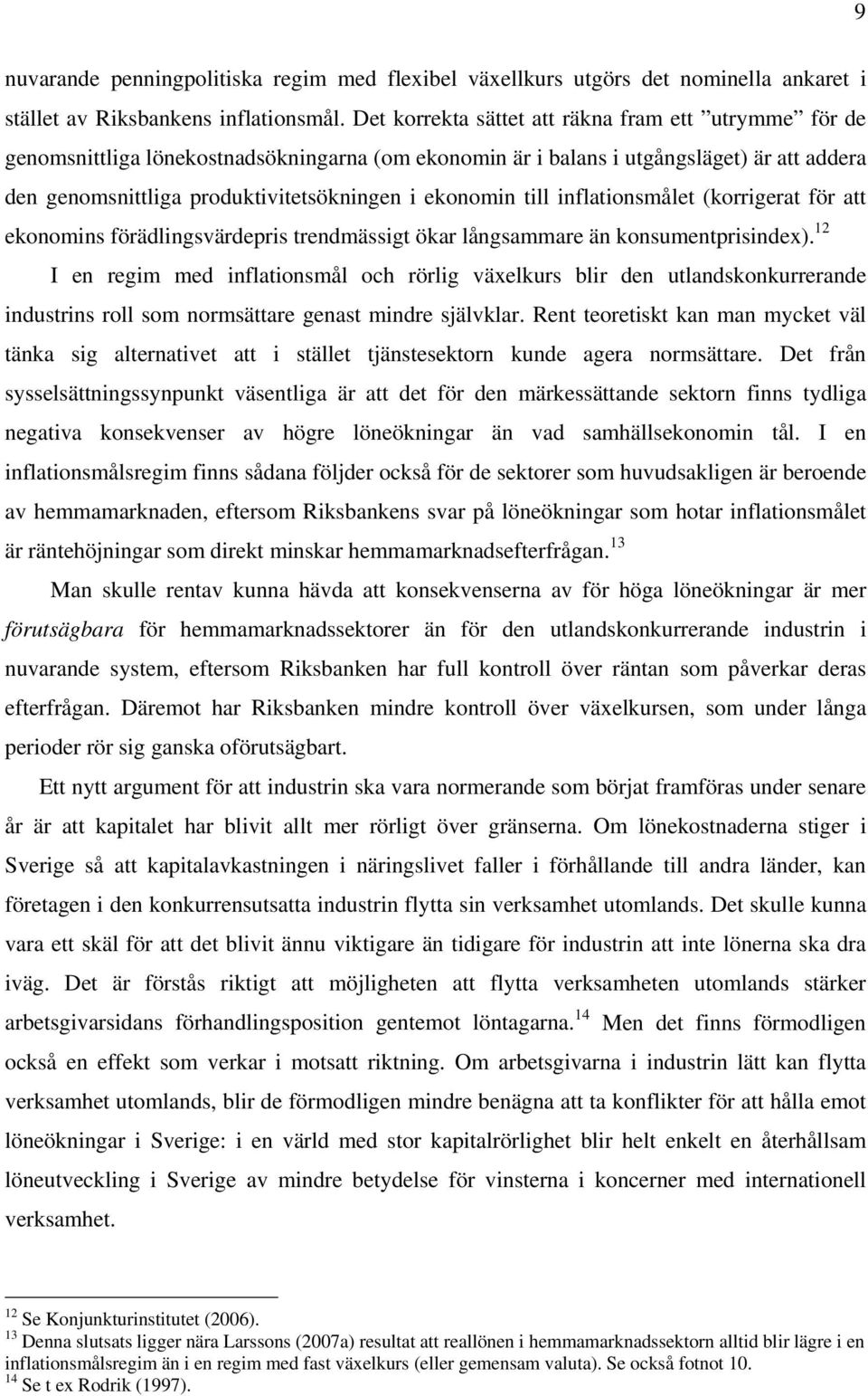 till inflationsmålet (korrigerat för att ekonomins förädlingsvärdepris trendmässigt ökar långsammare än konsumentprisindex).