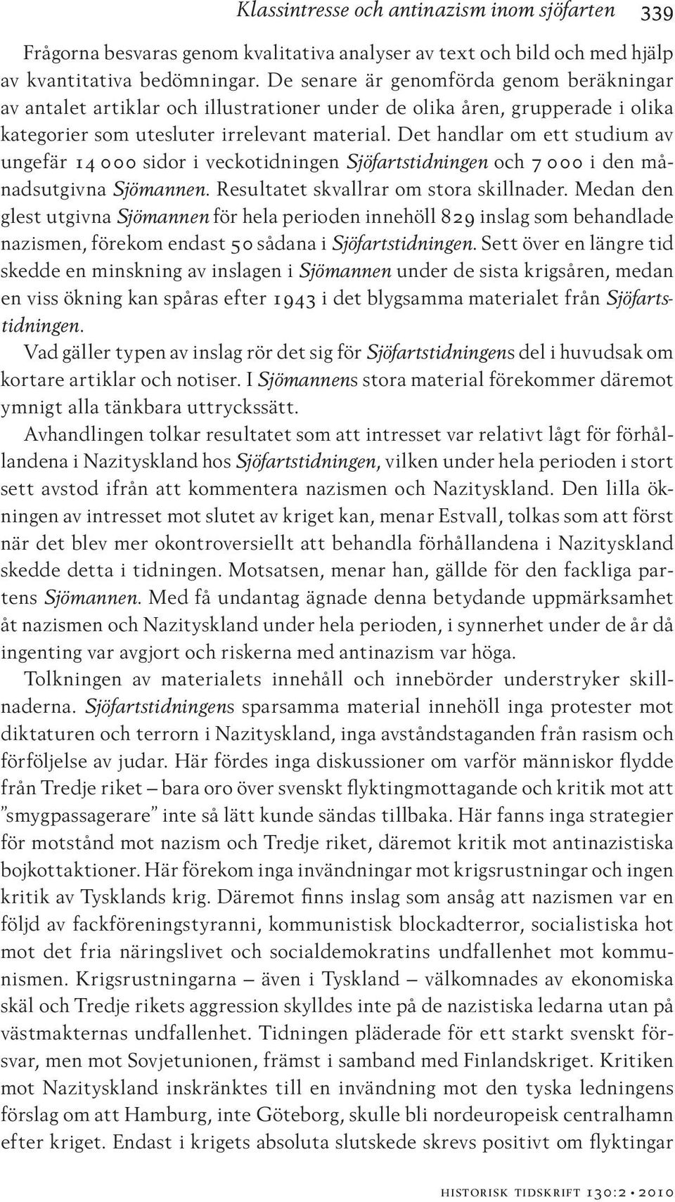 Det handlar om ett studium av ungefär 14 000 sidor i veckotidningen Sjöfartstidningen och 7 000 i den månadsutgivna Sjömannen. Resultatet skvallrar om stora skillnader.