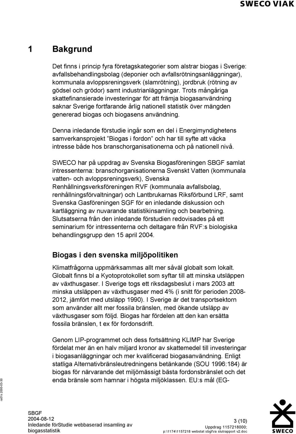 Trots mångåriga skattefinansierade investeringar för att främja biogasanvändning saknar Sverige fortfarande årlig nationell statistik över mängden genererad biogas och biogasens användning.