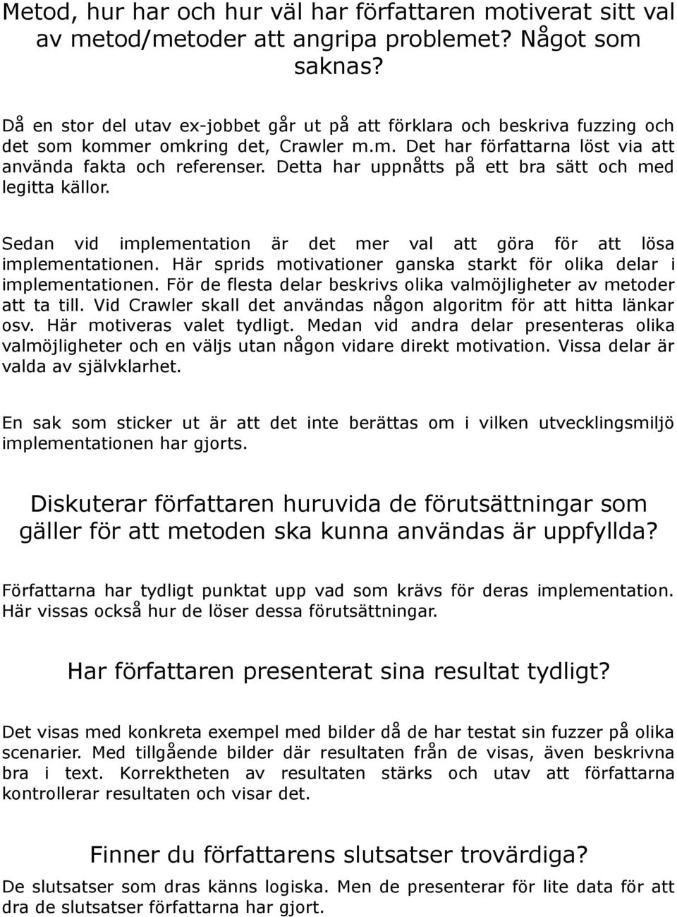 Detta har uppnåtts på ett bra sätt och med legitta källor. Sedan vid implementation är det mer val att göra för att lösa implementationen.