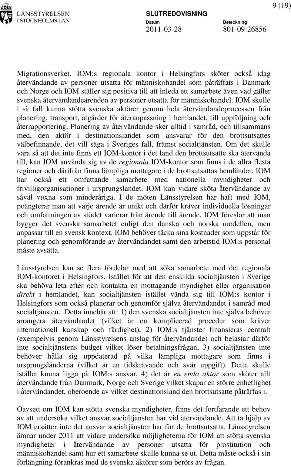 samarbete även vad gäller svenska återvändandeärenden av personer utsatta för människohandel.