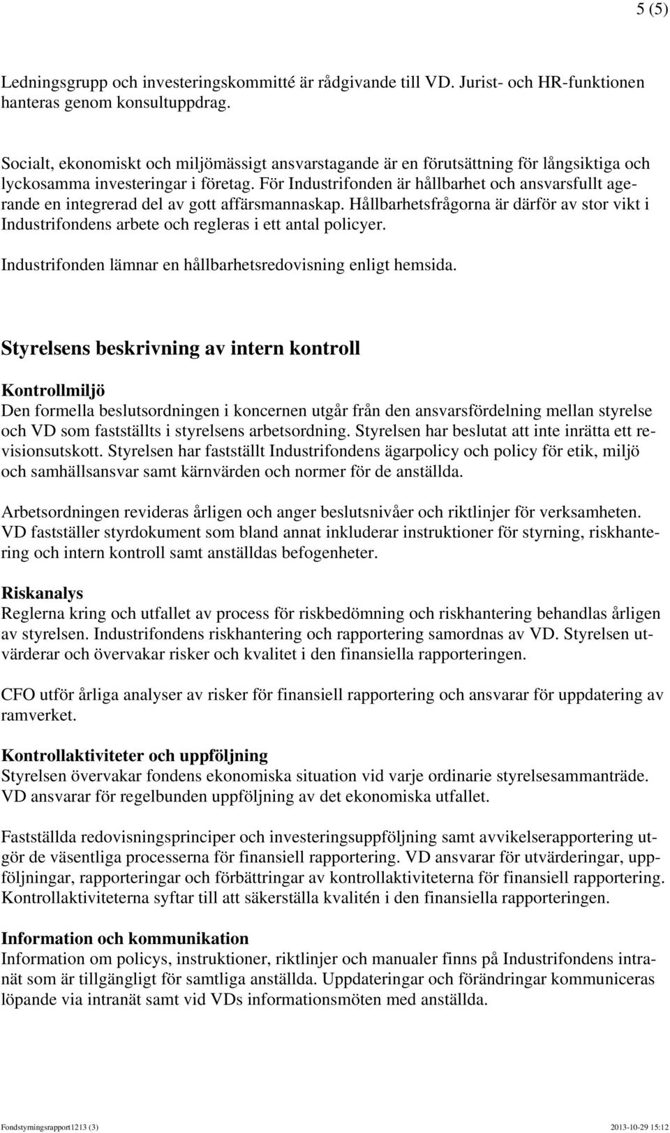 För Industrifonden är hållbarhet och ansvarsfullt agerande en integrerad del av gott affärsmannaskap.