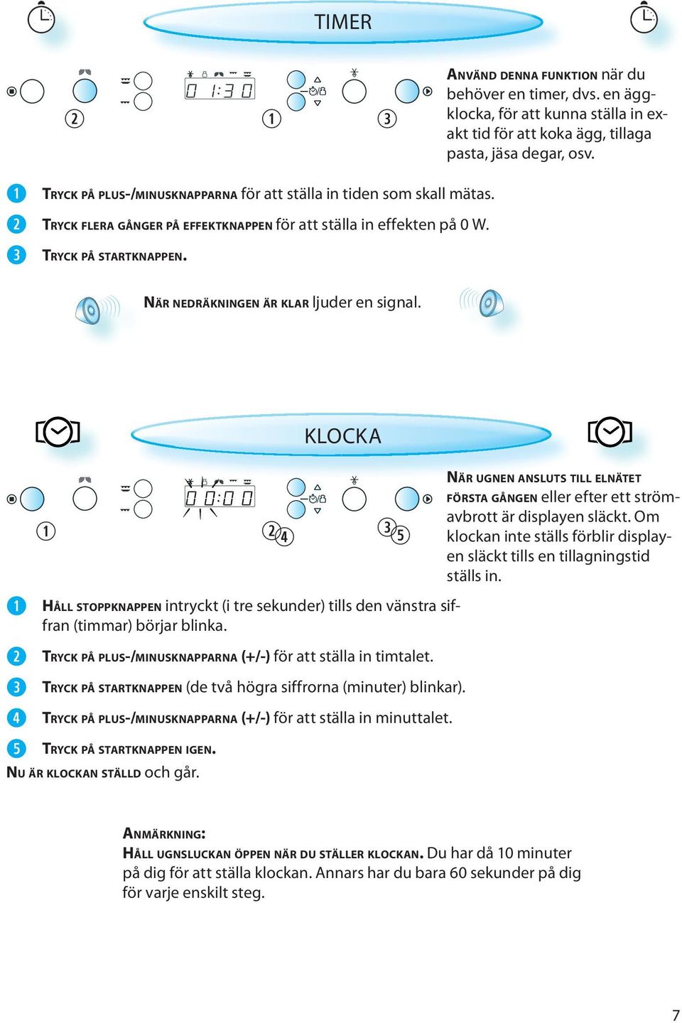 NÄR NEDRÄKNINGEN ÄR KLAR ljuder en signal. KLOCKA HÅLL STOPPKNAPPEN intryckt (i tre sekunder) tills den vänstra siffran (timmar) börjar blinka.