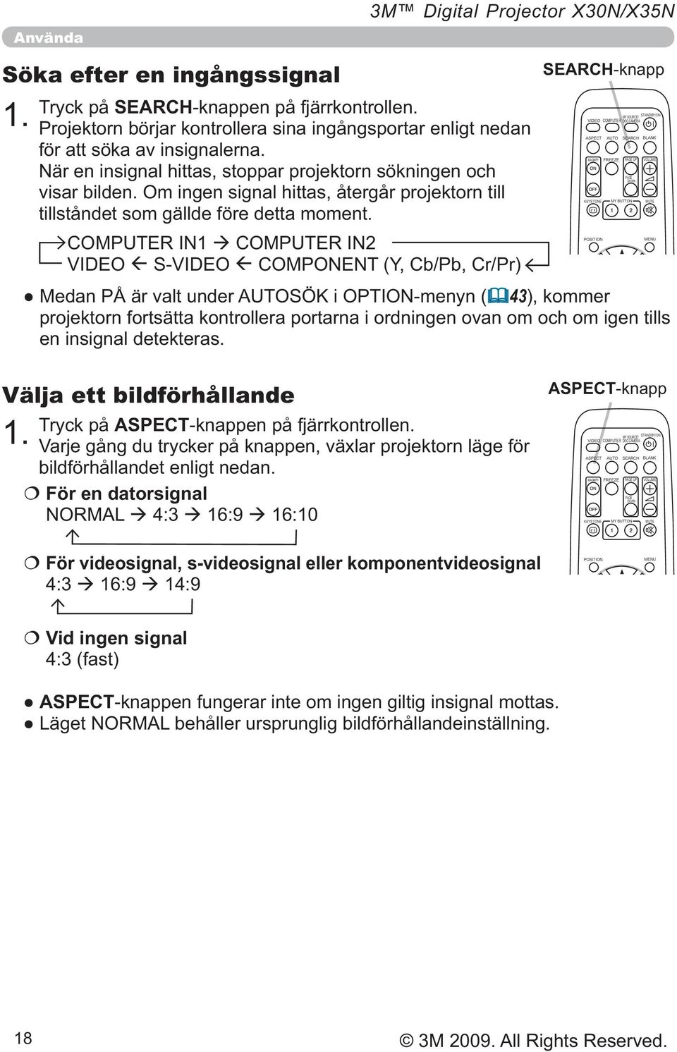 SEARCH-knapp 43), kommer projektorn fortsätta kontrollera portarna i ordningen ovan om och om igen tills en insignal detekteras.