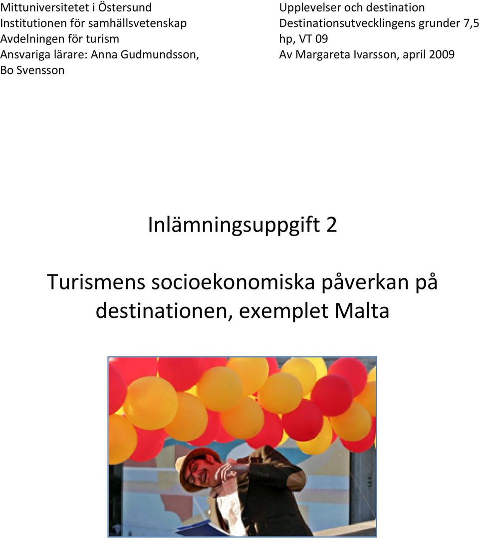 VT 09 Ansvariga lärare: Anna Gudmundsson, Av Margareta Ivarsson, april 2009 Bo