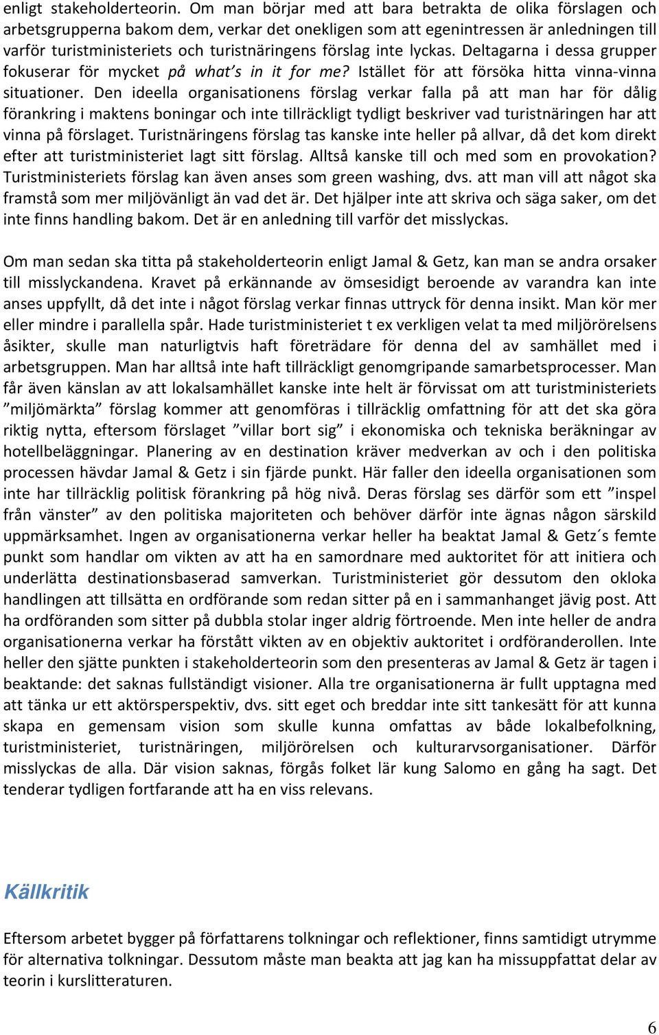 förslag inte lyckas. Deltagarna i dessa grupper fokuserar för mycket på what s in it for me? Istället för att försöka hitta vinna vinna situationer.