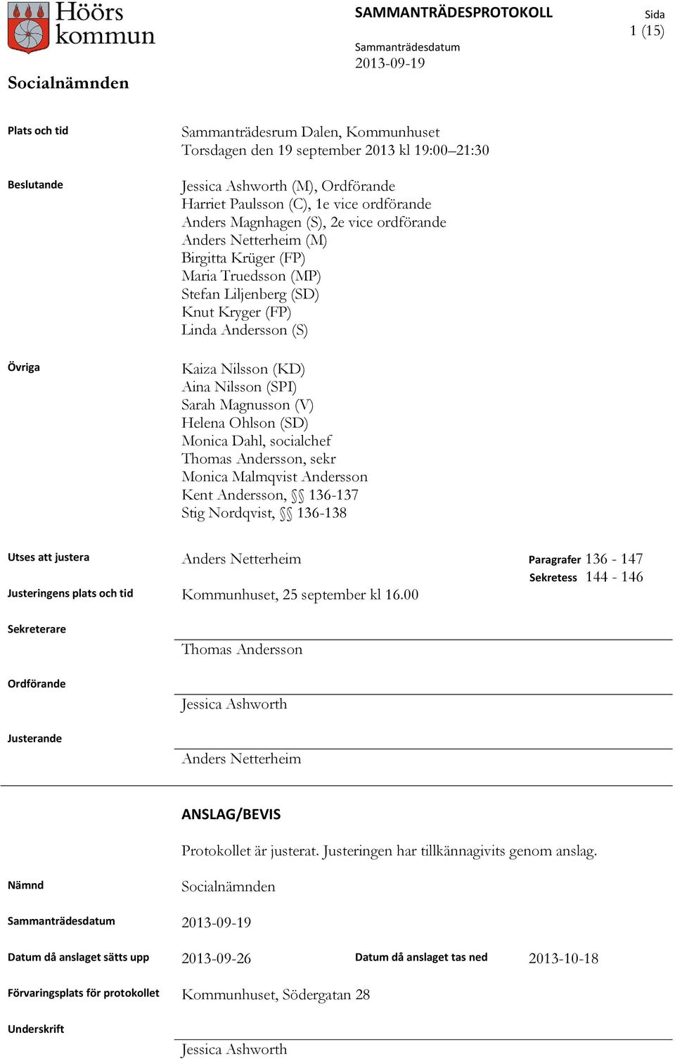 Sarah Magnusson (V) Helena Ohlson (SD) Monica Dahl, socialchef Thomas Andersson, sekr Monica Malmqvist Andersson Kent Andersson, 136-137 Stig Nordqvist, 136-138 Utses att justera Anders Netterheim